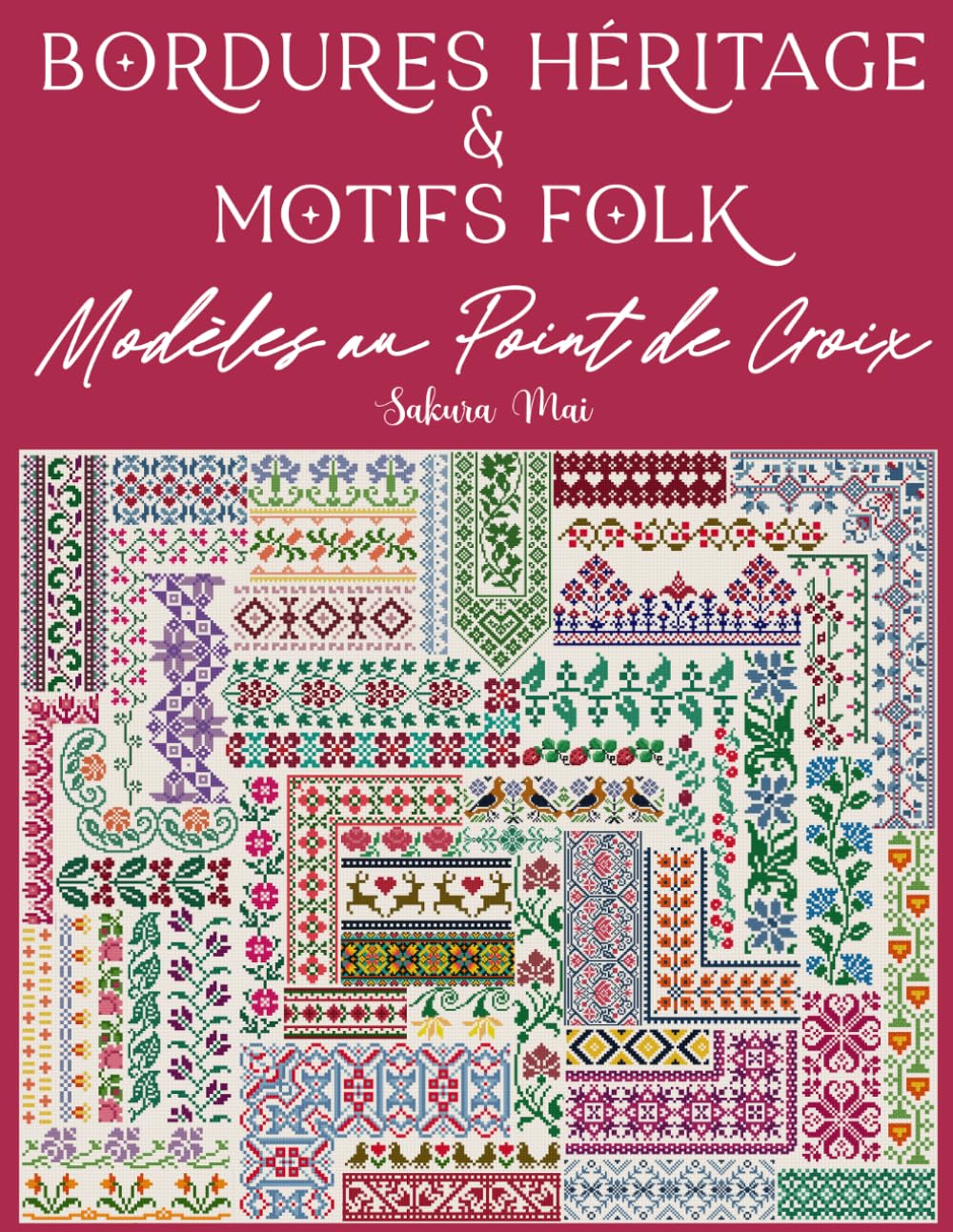Bordures Héritage et Motifs Folk au Point de Croix: Une vaste collection de plus de 350 motifs répétitifs pour tous vos projets créatifs