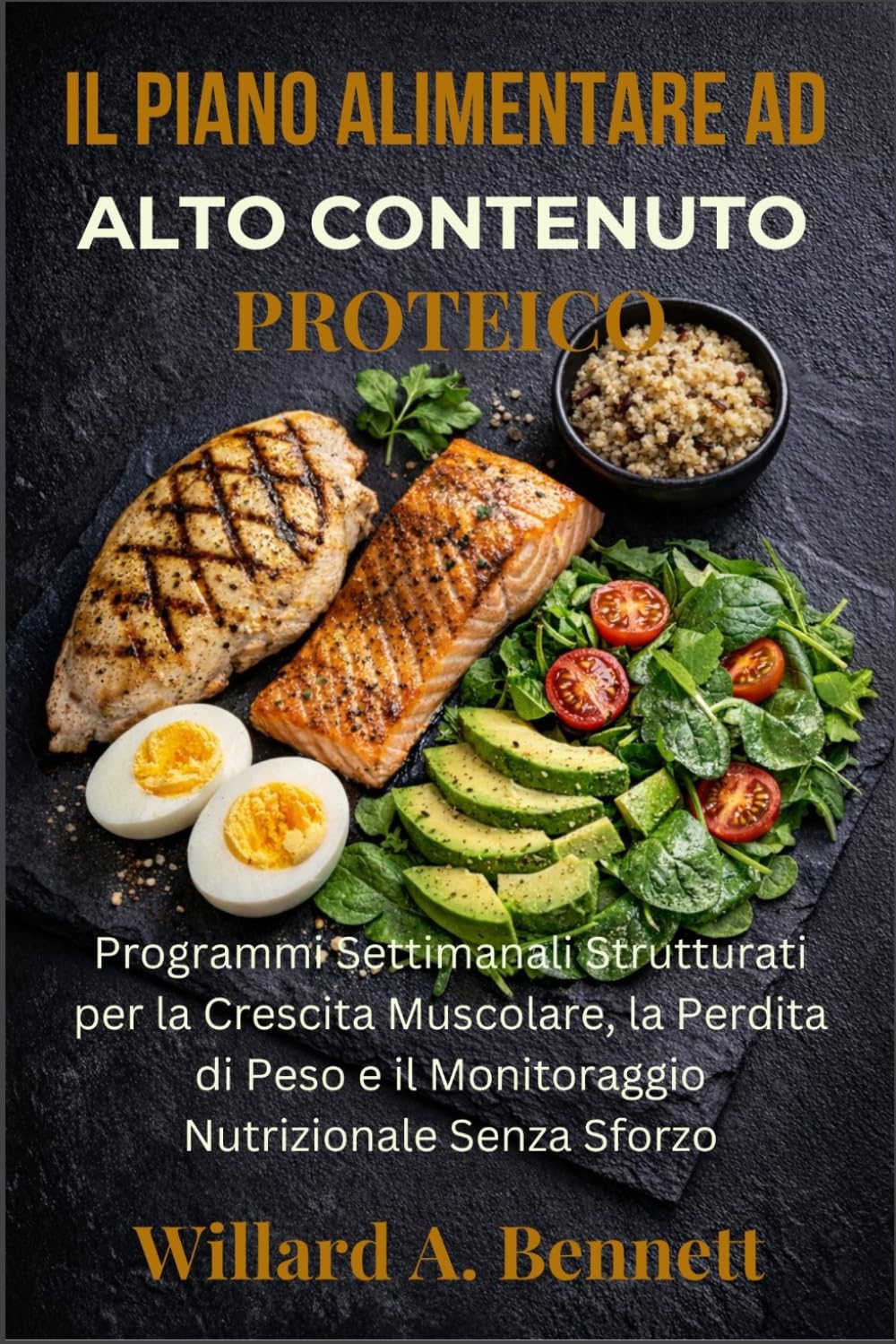 IL PIANO ALIMENTARE AD ALTO CONTENUTO PROTEICO: Programmi Settimanali Strutturati per la Crescita Muscolare, la Perdita di Peso e il Monitoraggio Nutrizionale Senza Sforzo