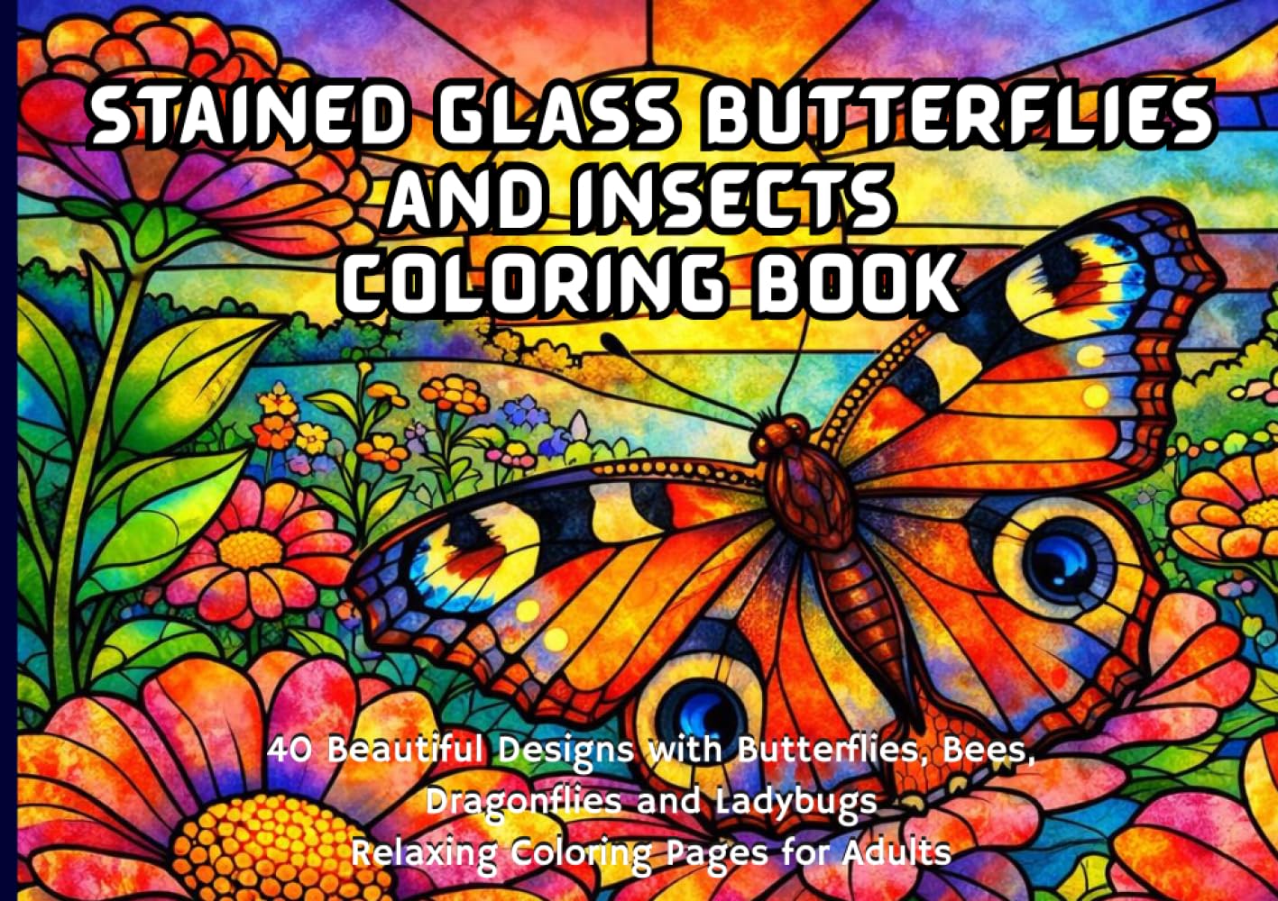Stained Glass Butterflies and Insects Coloring Book: 40 Beautiful Garden Designs with Butterflies, Bees, Dragonflies and Ladybugs Relaxing Coloring ... Adults (Nature Stained Glass Coloring Series)