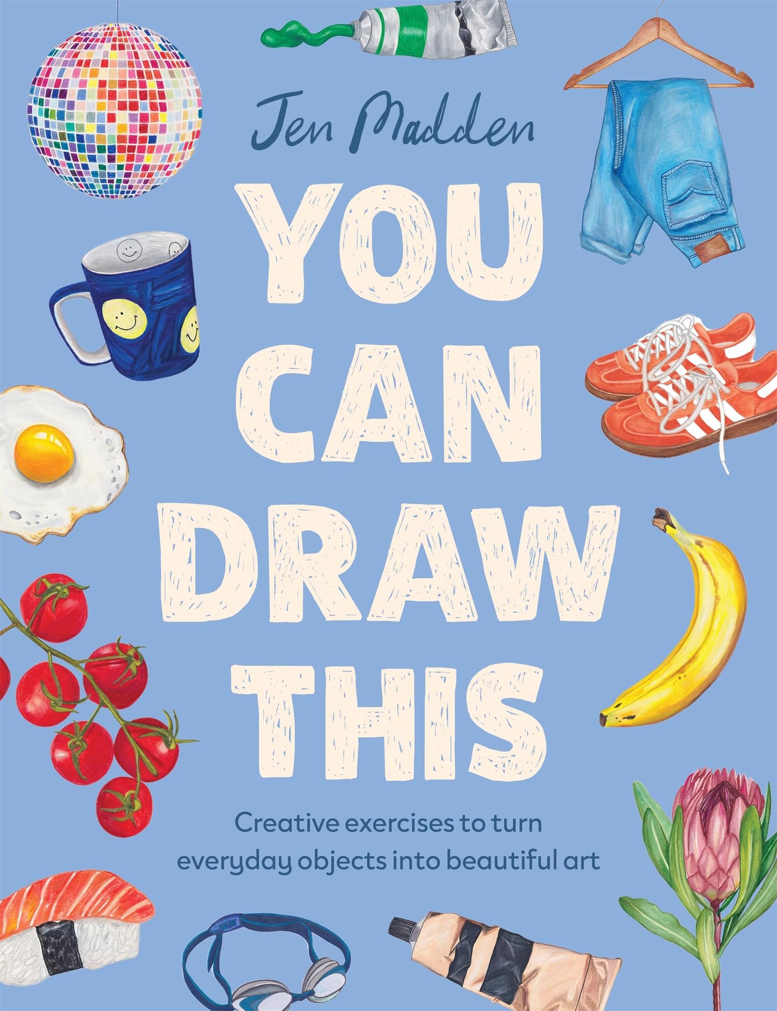 You Can Draw This: Creative exercises to turn everyday objects into beautiful art