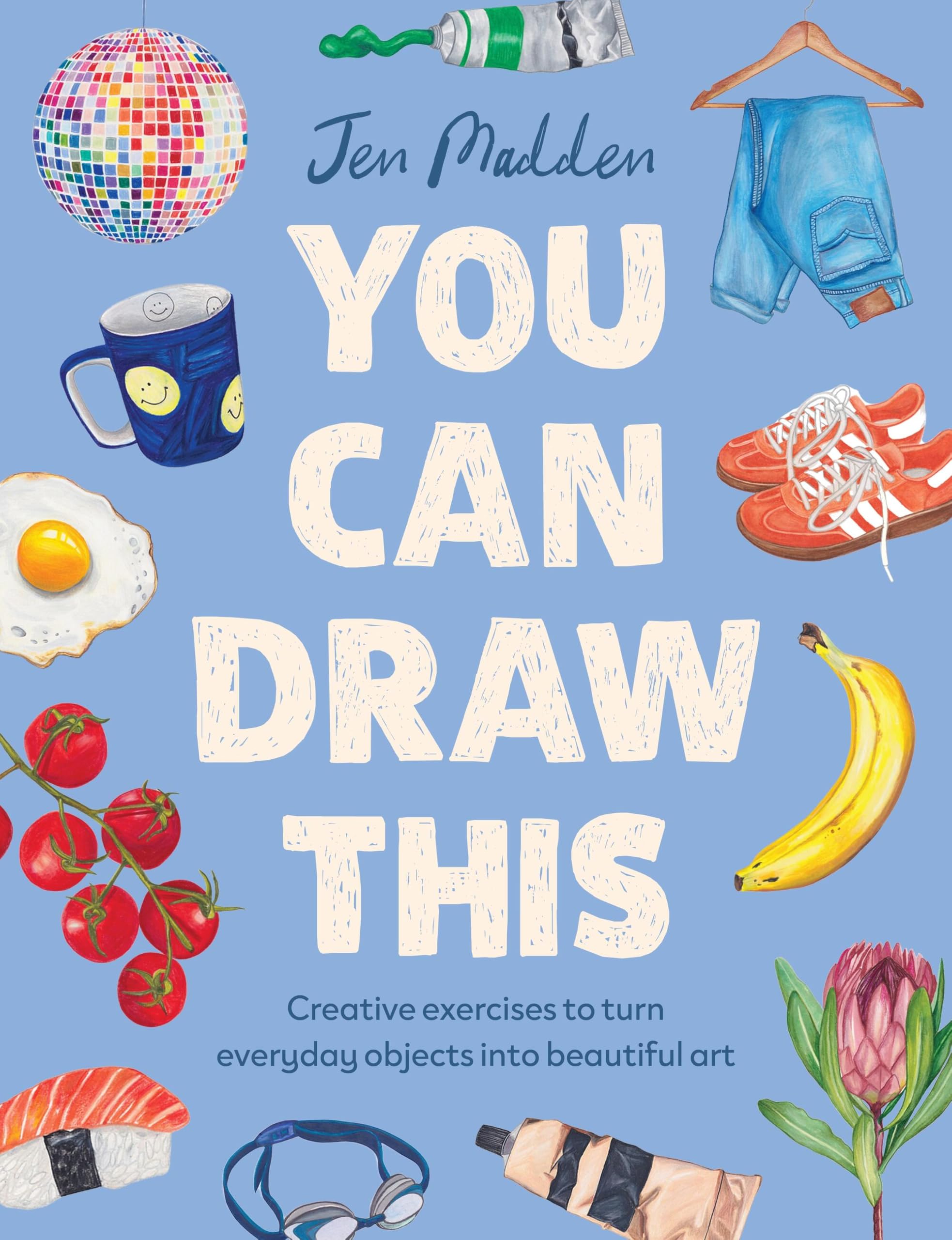 You Can Draw This: Creative exercises to turn everyday objects into beautiful art