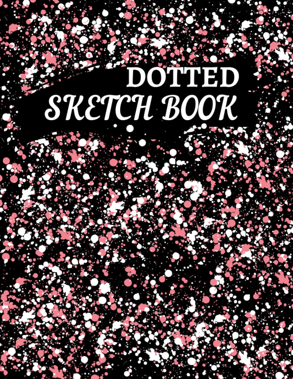 Dotted Sketchbook: Dot Grid Sketch Book to Draw Quick Sketches, Doodle, Scribble, Ideate, Brainstorm