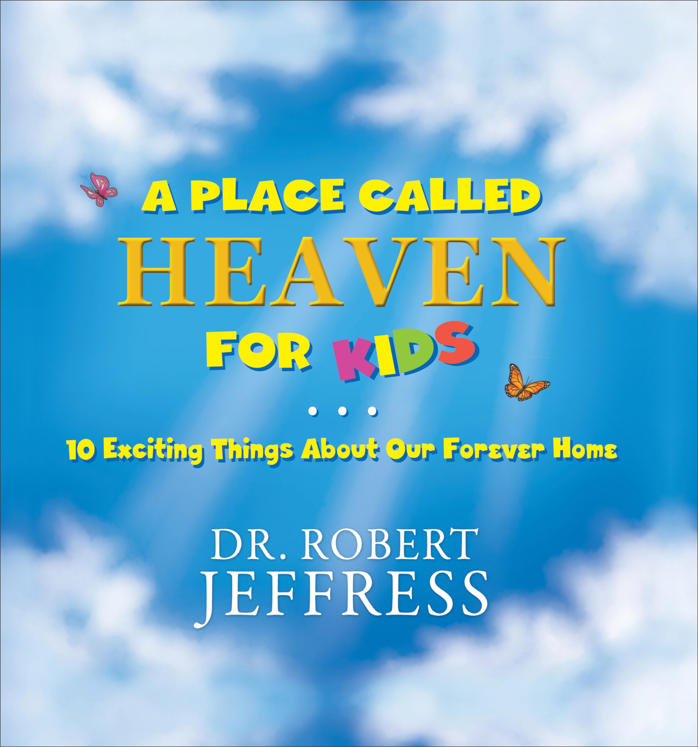 A Place Called Heaven for Kids: 10 Exciting Things about Our Forever Home [Hardcover] Jeffress, Dr. Robert and Reed, Lisa