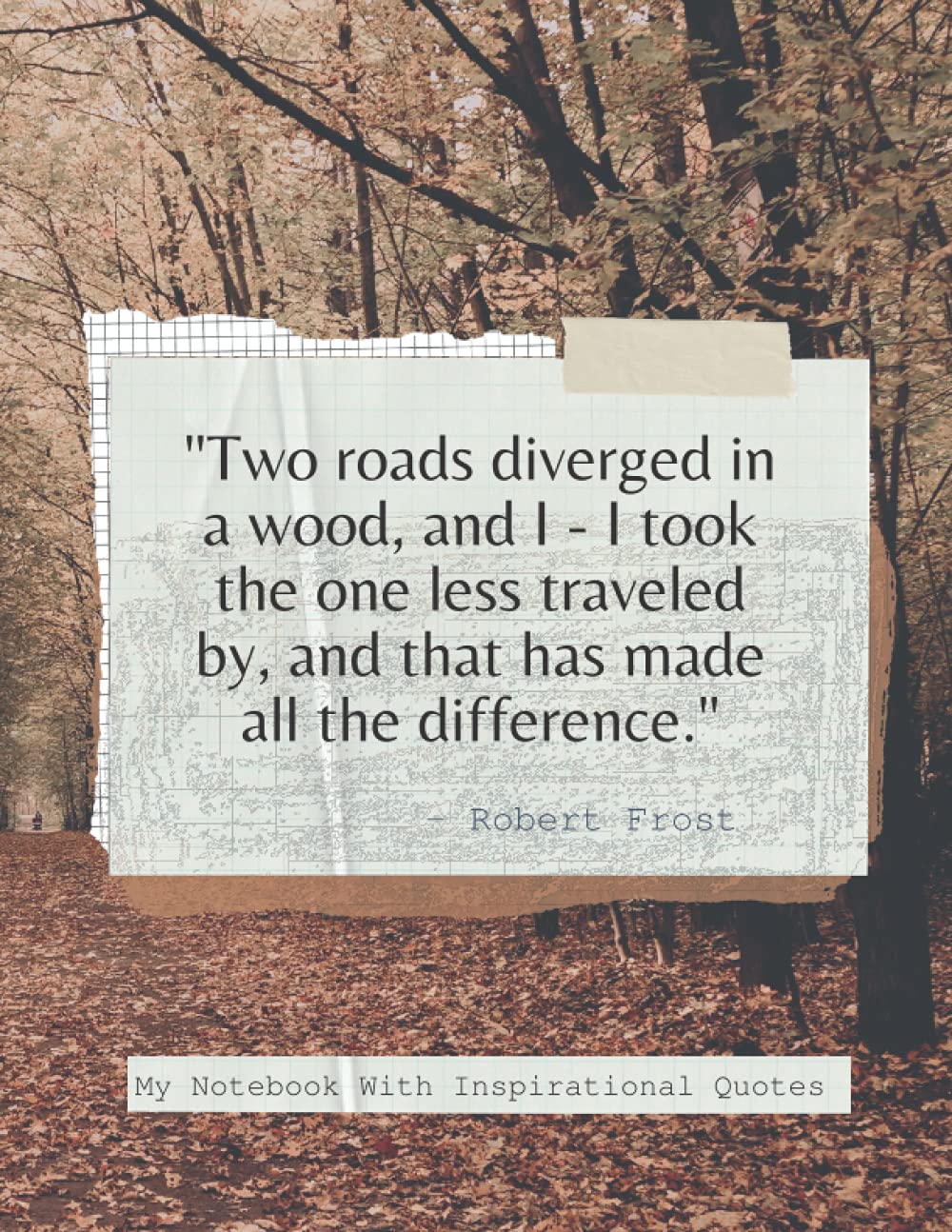 "Two roads diverged in a wood, and I - I took the one less traveled by, and that has made all the difference." - Robert Frost – My notebook with ...