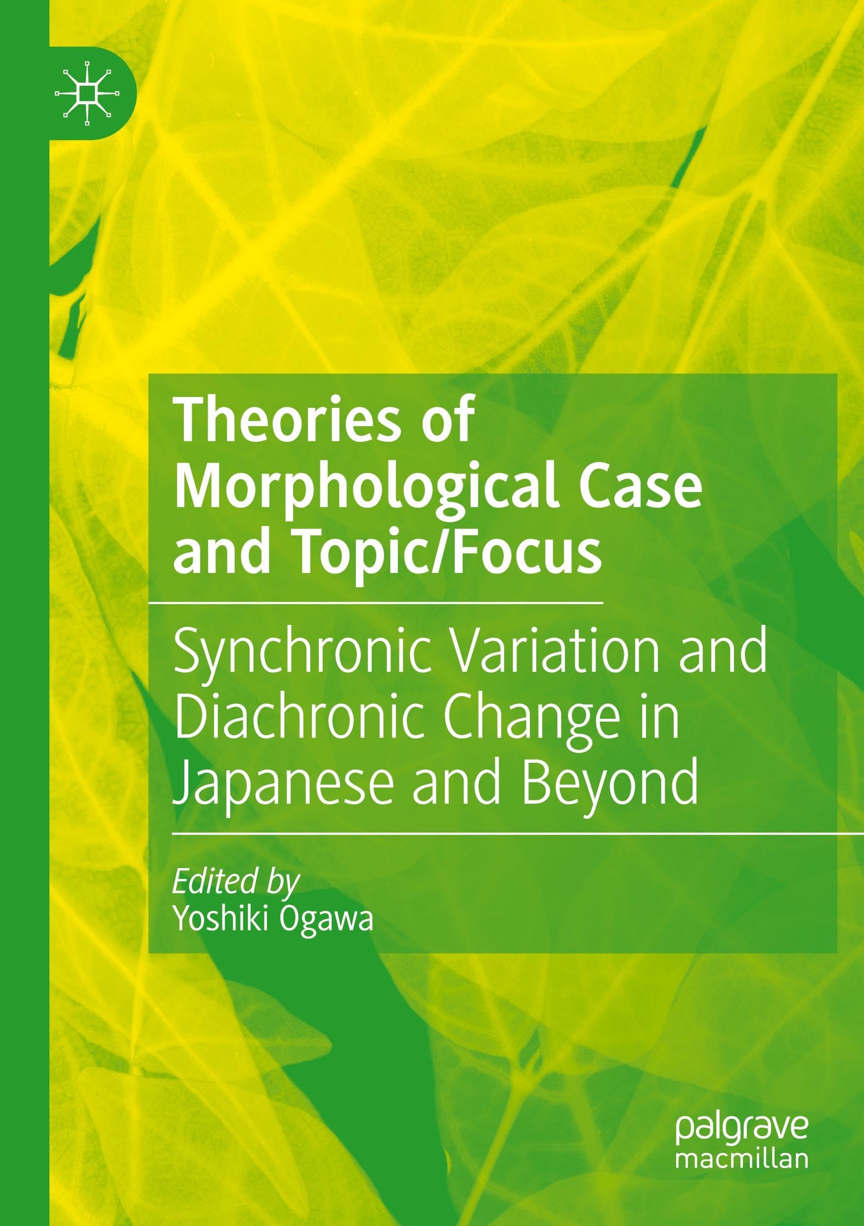 Theories of Morphological Case and Topic/Focus: Synchronic Variation and Diachronic Change in Japanese and Beyond