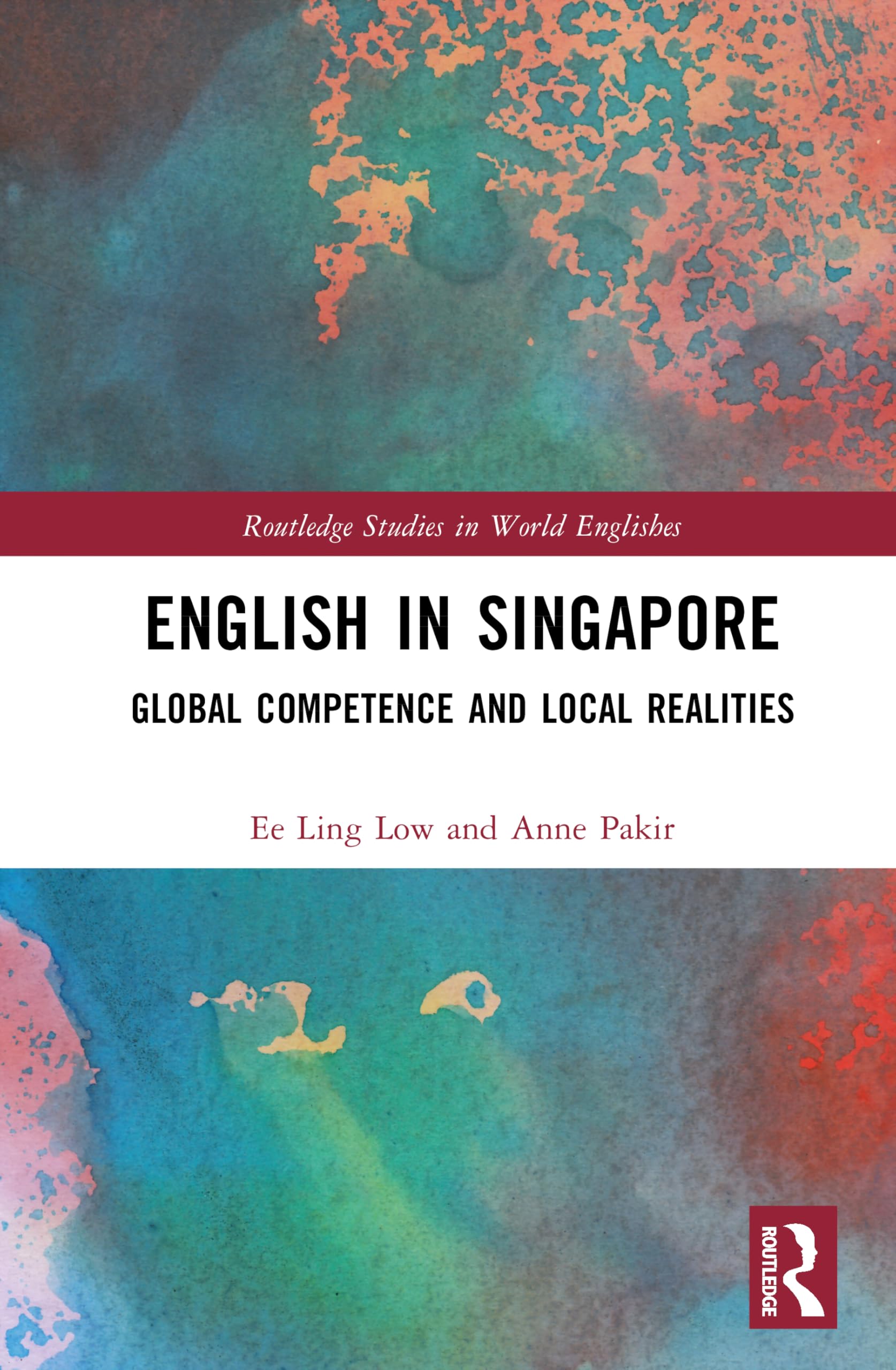 English in Singapore: Global Competence and Local Realities (Routledge Studies in World Englishes)