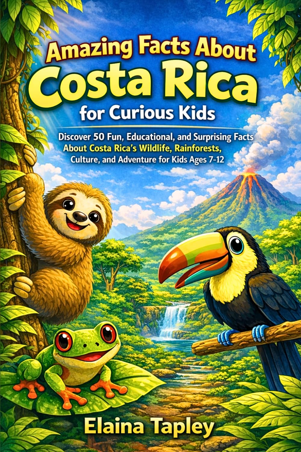 Amazing Facts About Costa Rica for Curious Kids: Discover 50 Fun, Educational, and Surprising Facts About Costa Rica’s Wildlife, Rainforests, Culture, and Adventure for Kids Ages 7–12