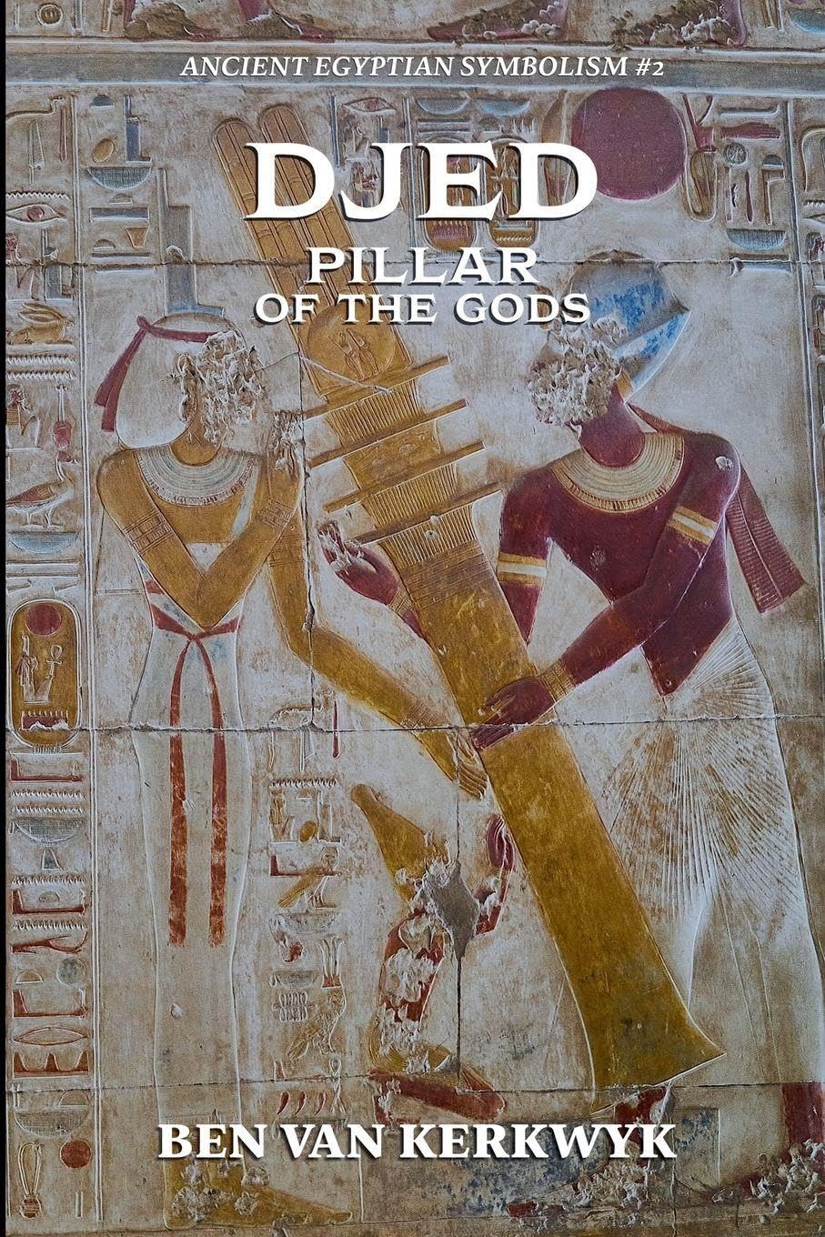 Djed, Pillar of the Gods: 2 (Ancient Egyptian Symbolism)