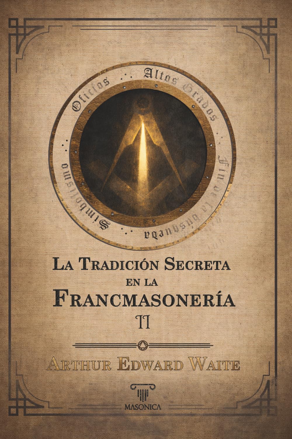 La tradición secreta en la francmasonería (Volumen II): Un análisis exhaustivo del trasfondo espiritual y doctrinal de los ritos masónicos: 3