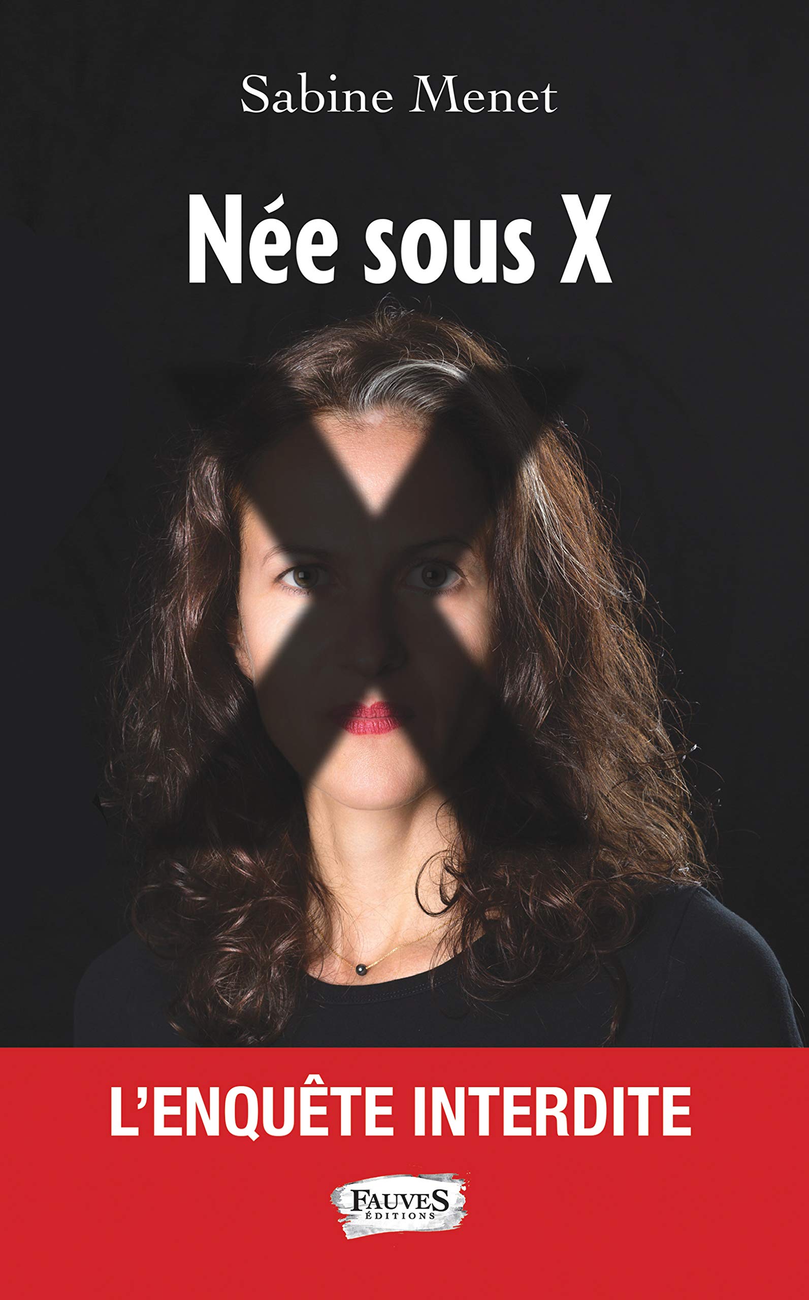 Née sous X: L'enquête interdite