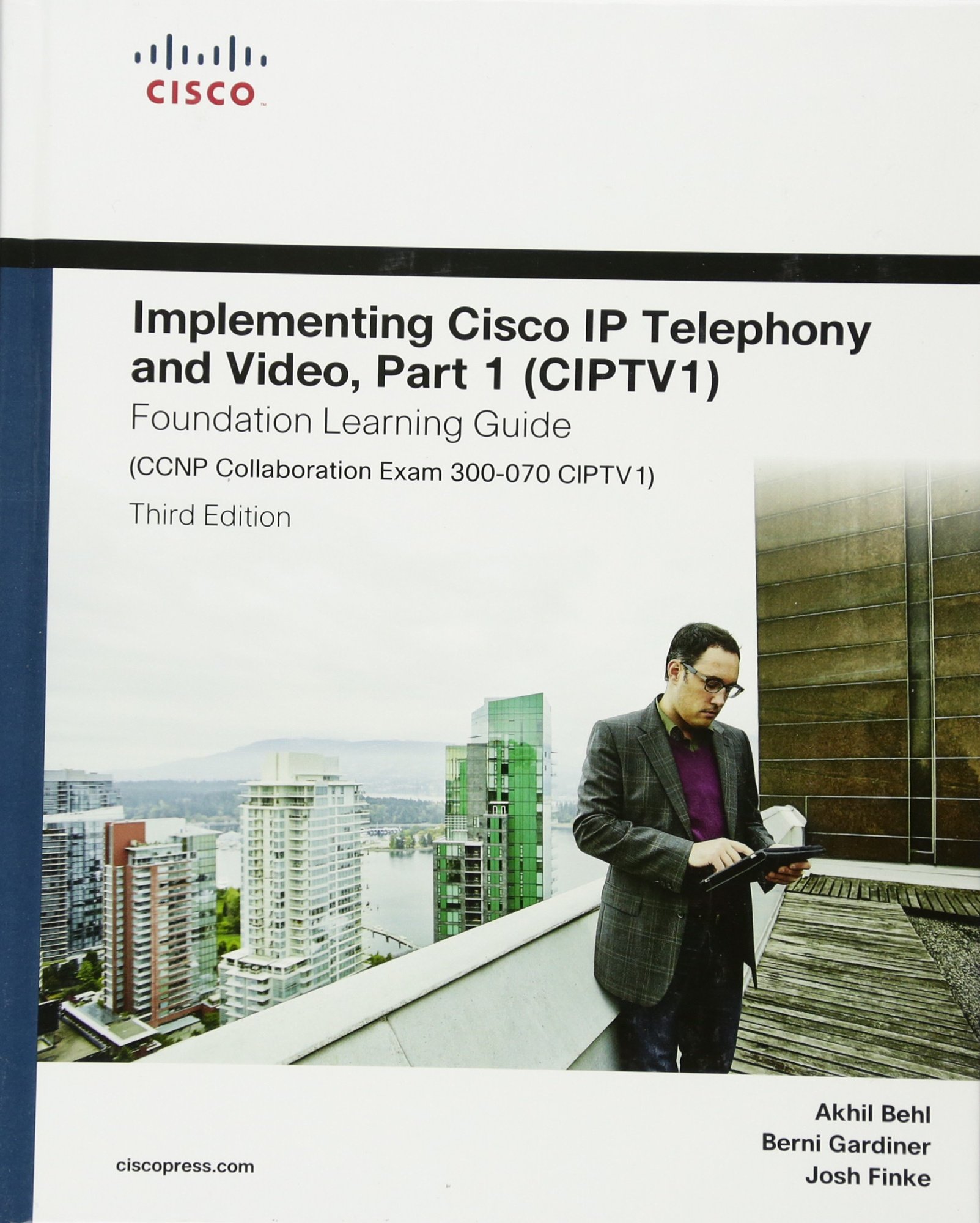 Implementing Cisco IP Telephony and Video, Part 1 (Ciptv1) Foundation Learning Guide (CCNP Collaboration Exam 300-070 Ciptv1) (Foundation Learning Guides)