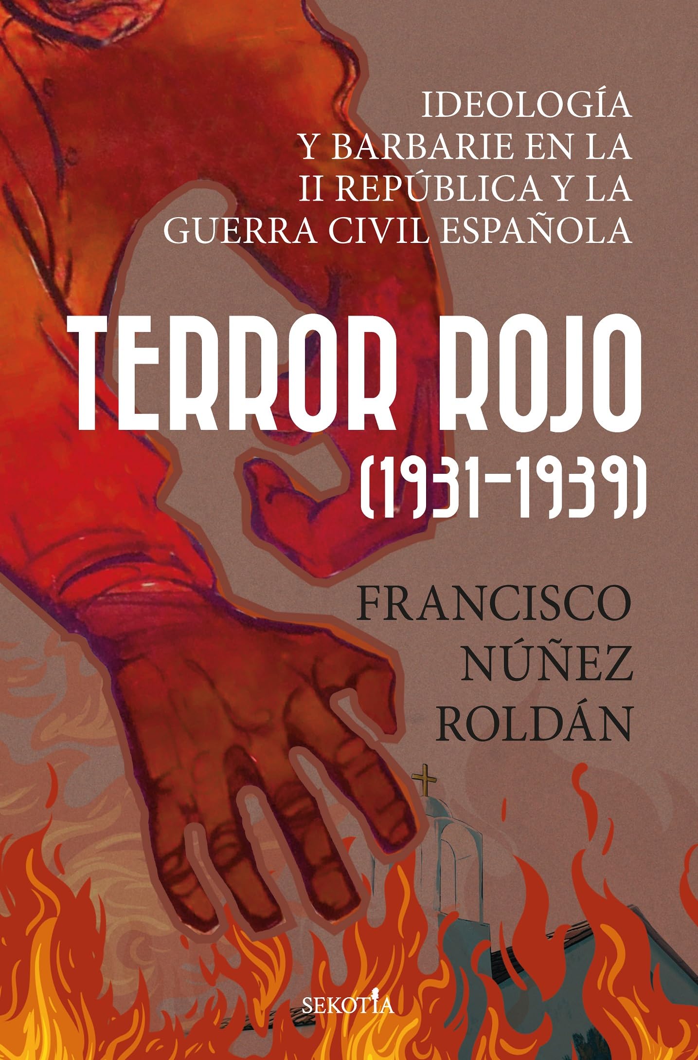 Terror Rojo 1931-1939: Ideología y barbarie en la Segunda República y la guerra civil española (Biblioteca de Historia)