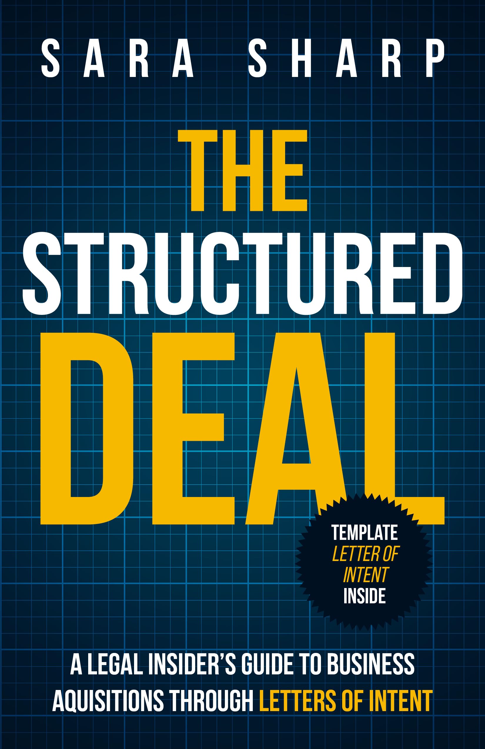 The Structured Deal: A Legal Insider’s Guide to Business Acquisitions Through Letters of Intent