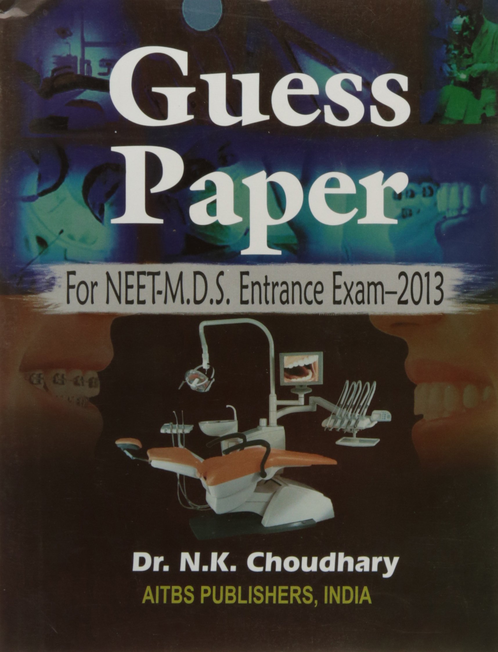 Guess Paper for NEET-M.D.S. Entrance Exam–2013, 1/Ed.