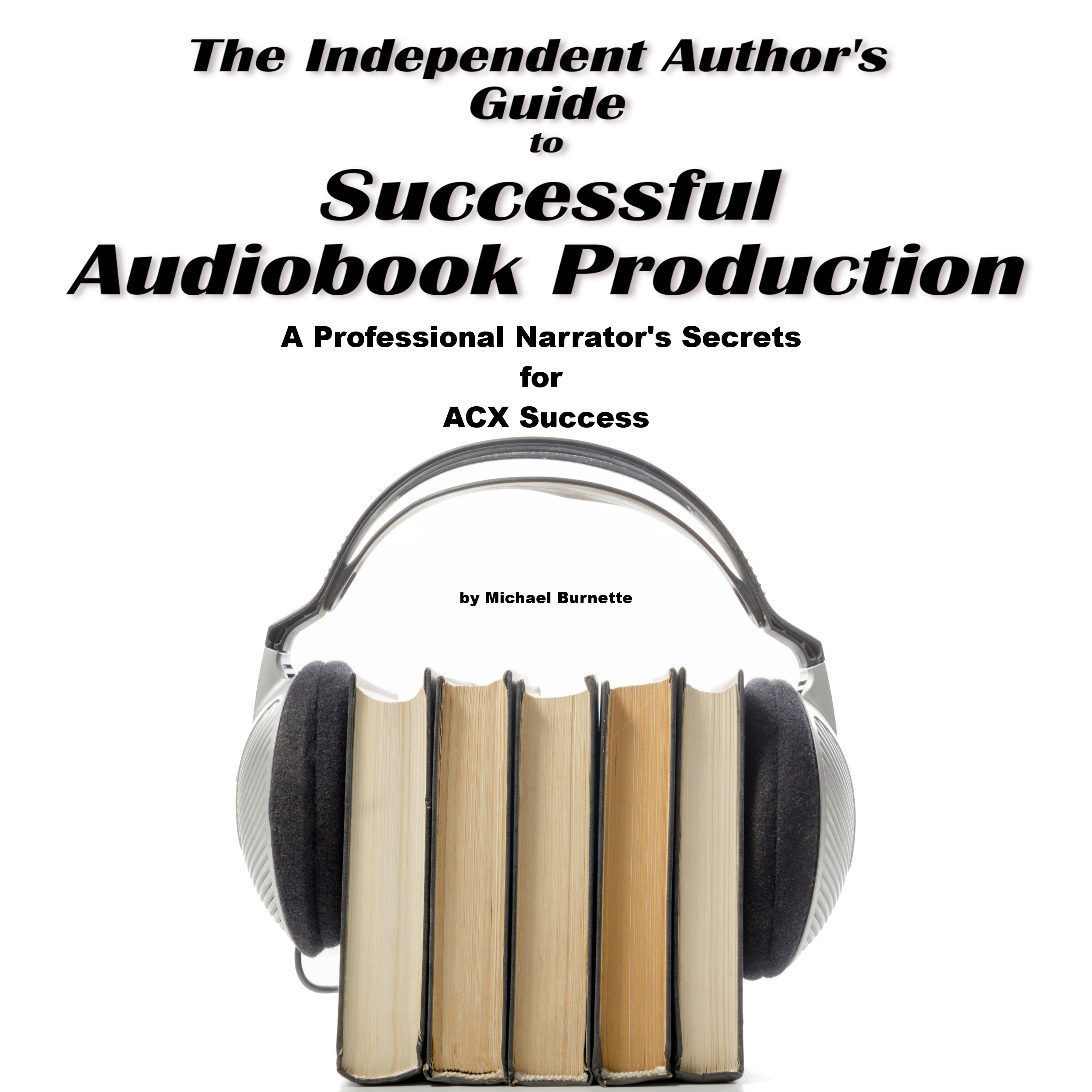 The Independent Author's Guide to Audiobook Production