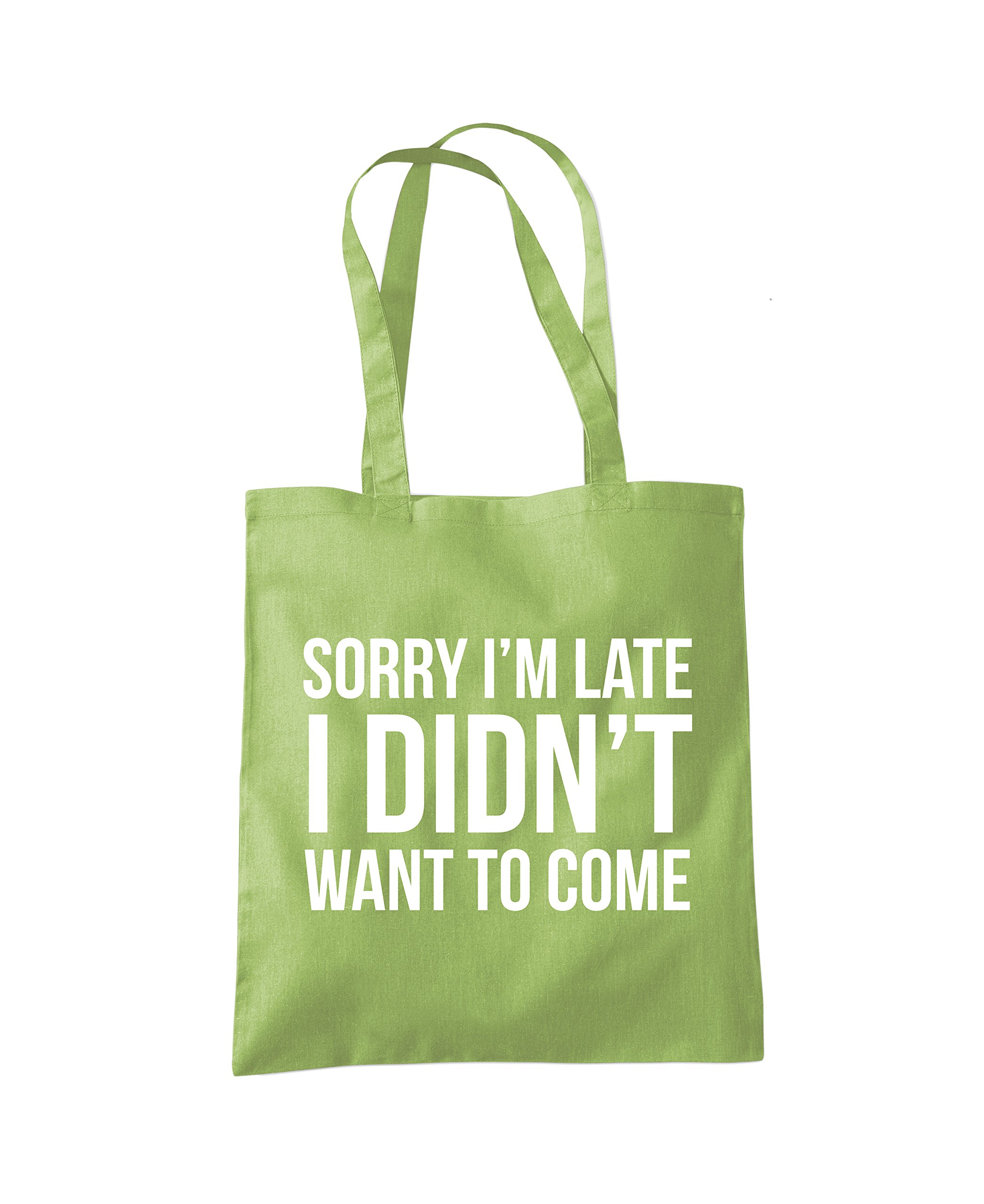Sorry I'm Late I Didn't Want to Come - Tote Shopping Bag - Funny Lazy Antisocial One size kiwi green