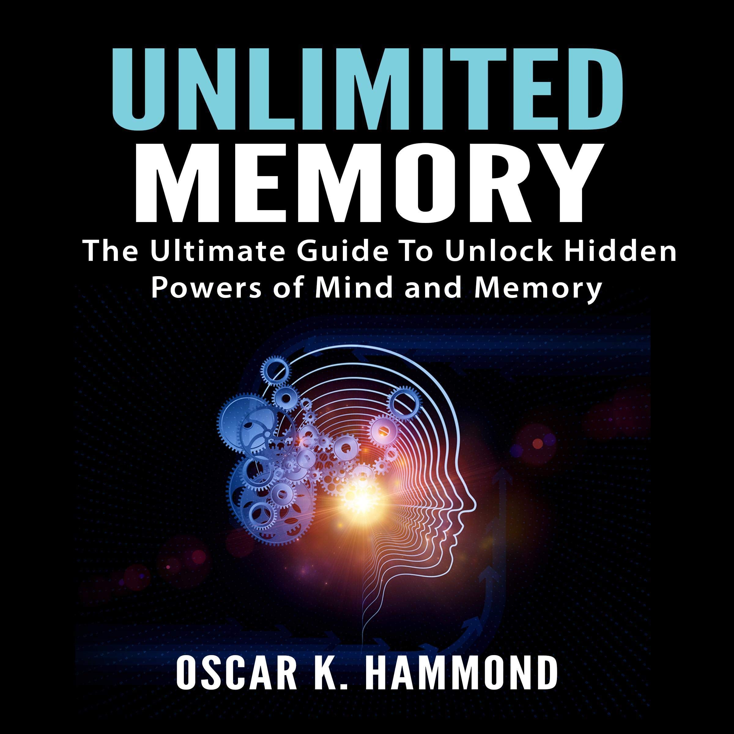 Unlimited Memory: The Ultimate Guide to Unlock Hidden Powers of Mind and Memory
