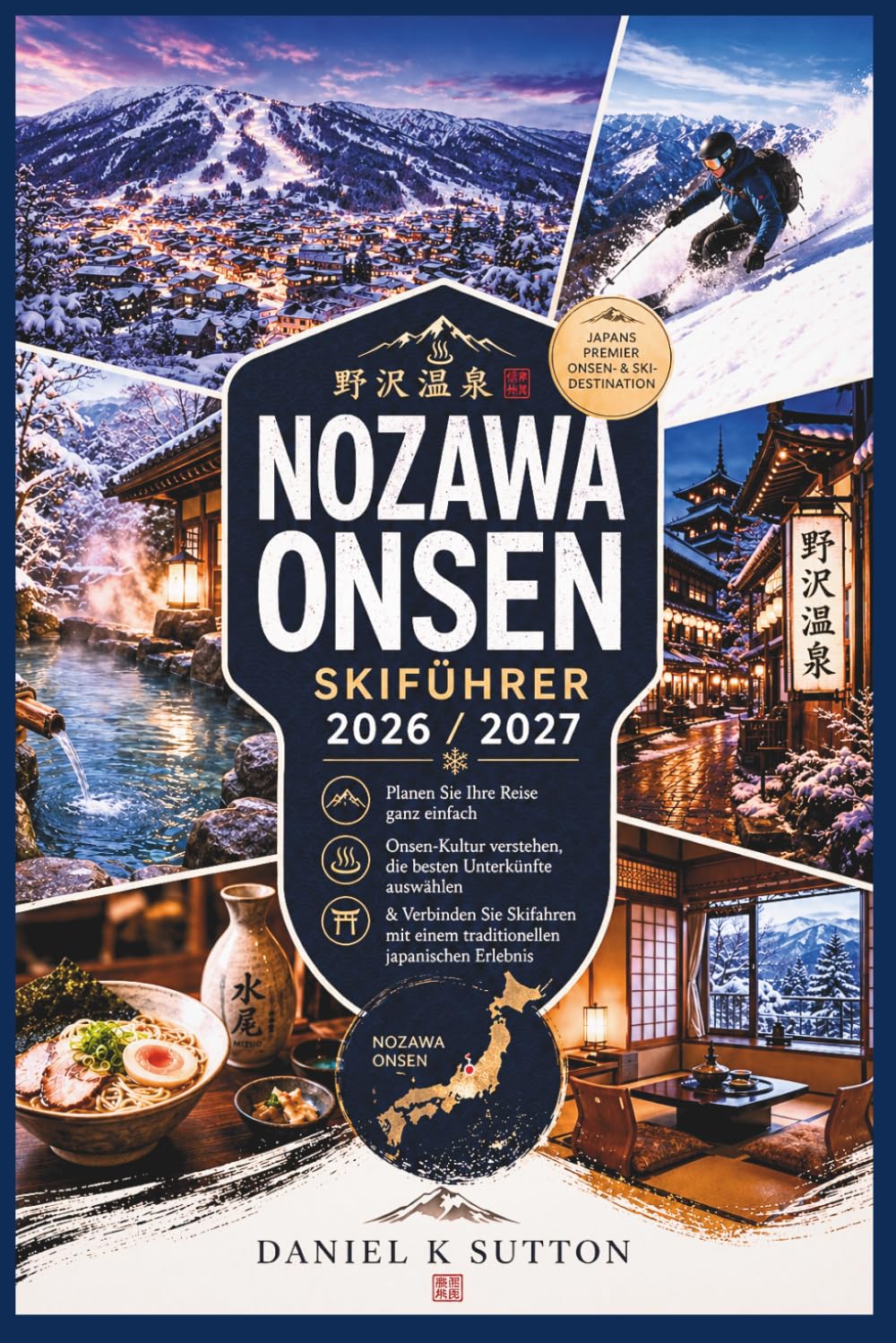 Nozawa Onsen Skiführer 2026/2027: Planen Sie Ihre Reise ganz einfach – entdecken Sie die Onsen-Kultur, wählen Sie die besten Unterkünfte und ... Erlebnis (Smart Skiers Travel Guides)