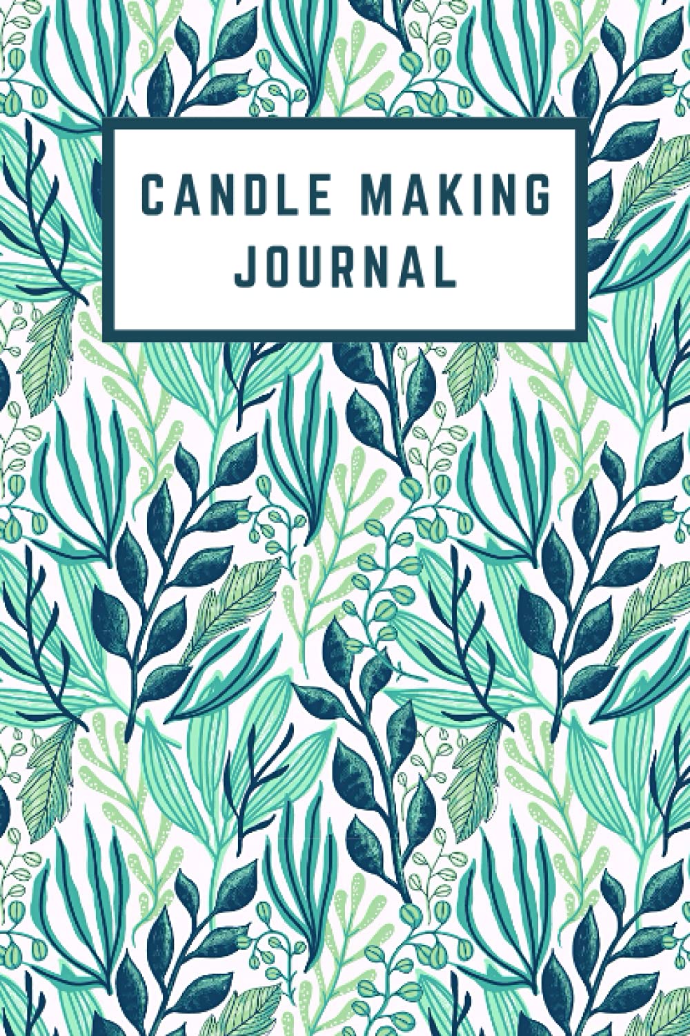 Candle Making Journal: Homemade Candle Making Log for Recording Batches, Recipes, and Notes and Comments of Candle Making, Perfect Gift for a Candle Maker