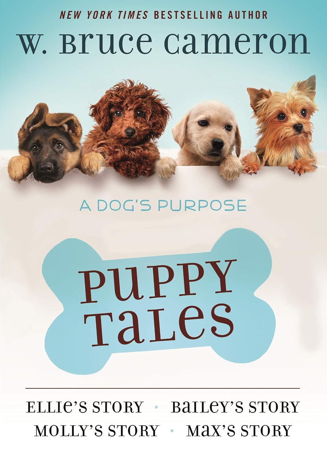 A Dog's Purpose Puppy Tales Collection: Ellie's Story, Bailey's Story, Molly's Story, Max's Story (A Puppy Tale)