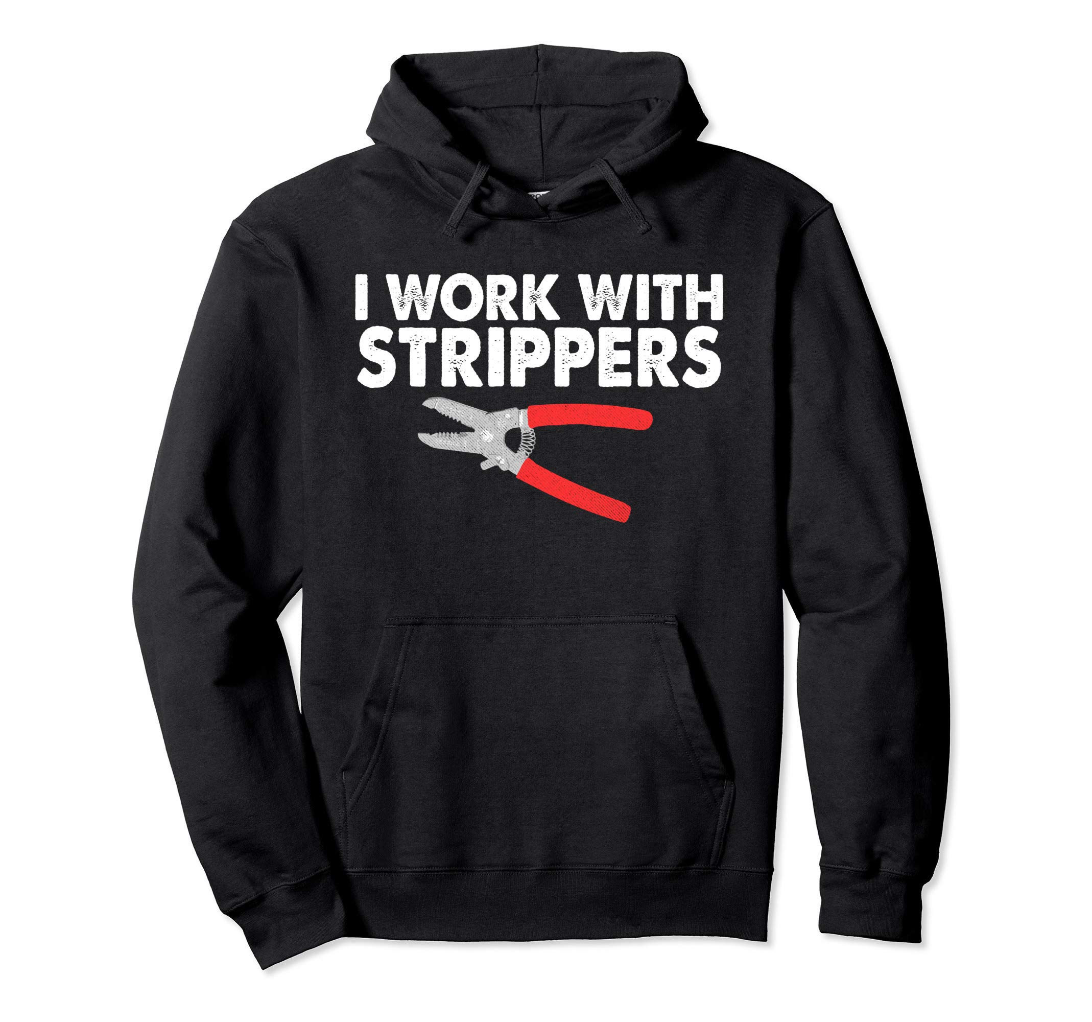 Funny Electrician Shirts and More I Work With Strippers Funny Hoody Pullover HoodieOEKO-TEX STANDARD 100