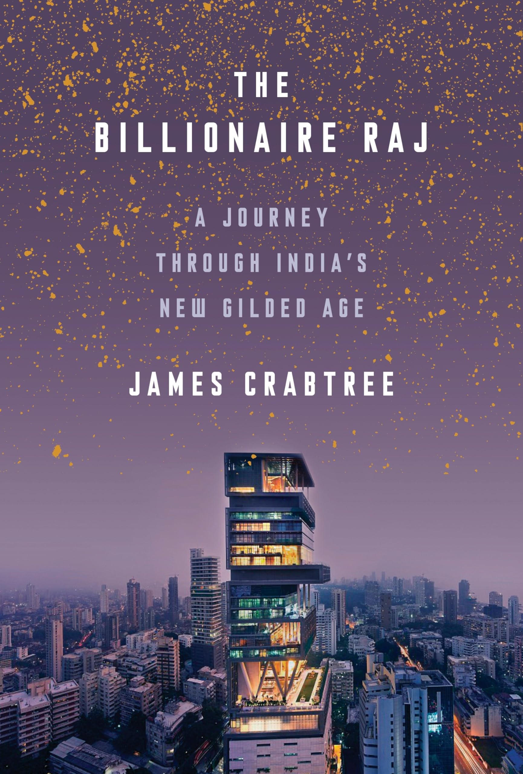 The Billionaire Raj: A Journey Through Indias New Gilded Age