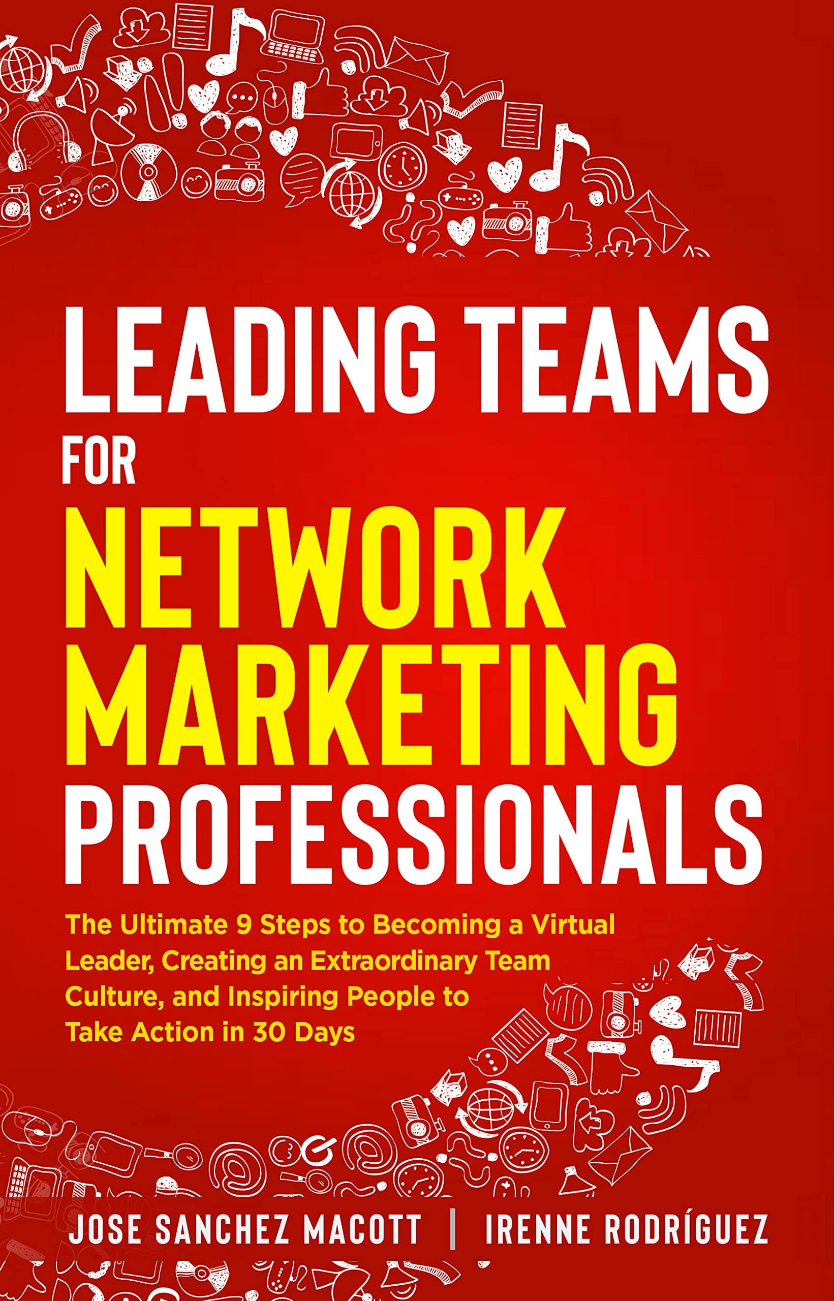 Leading Teams for Network Marketing Professionals: The Ultimate 9 Steps to Becoming a Virtual Leader, Creating an Extraordinary Team Culture, and Inspiring People to Take Action in 30 Days