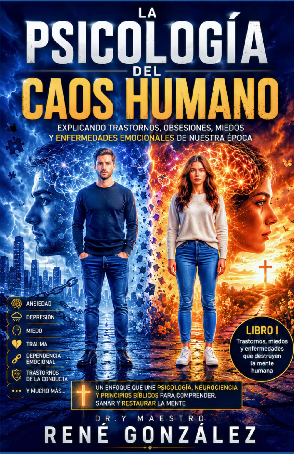 LA PSICOLOGÍA DEL CAOS HUMANO PARTE I: Trastornos, miedos y enfermedades que destruyen la mente humana: 2 (PSICOLOGÍA DEL SIGLO XXI)