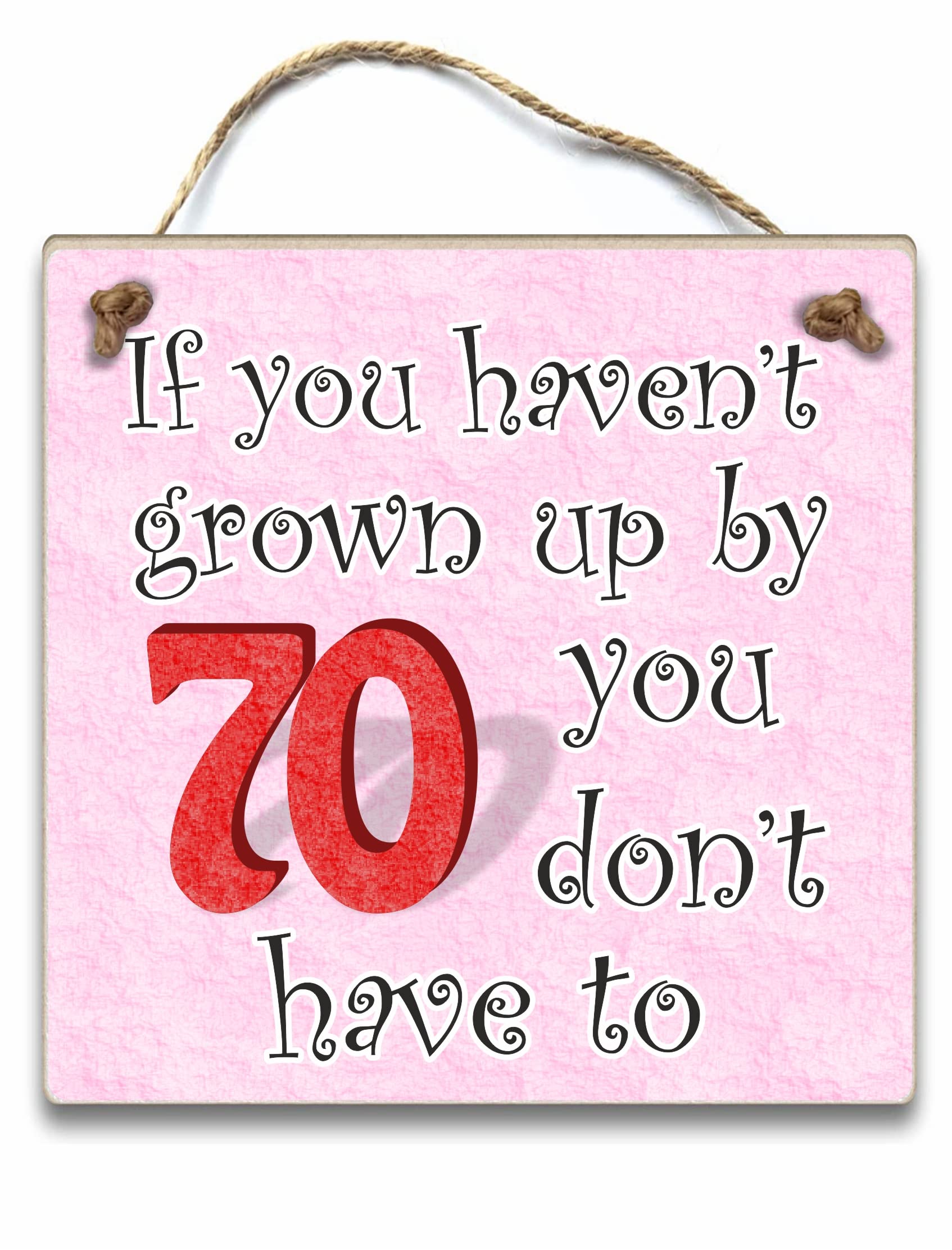 Men's Pink Wooden Plaque 70Th Birthday Gift For Wo Dad Sister Brother Friend -If You Haven't Grown Up By 70 You Don't Have To