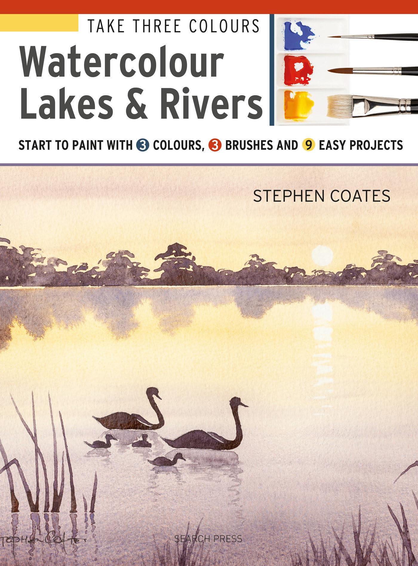 Take Three Colours: Watercolour Lakes & Rivers: Start to paint with 3 colours, 3 brushes and 9 easy projects