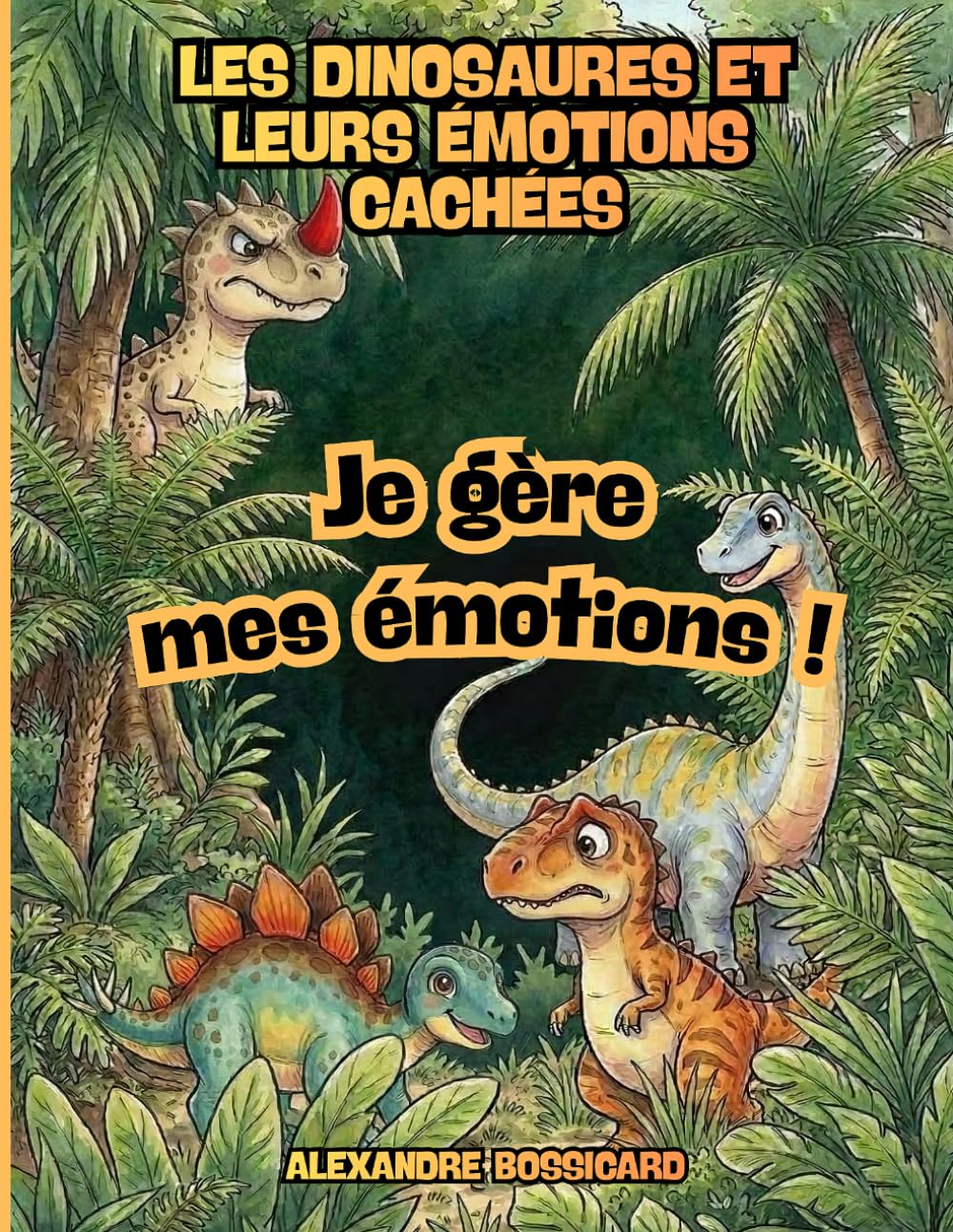 Les Dinosaures et leurs émotions cachées: Livre pour enfants de Gestion des Émotions : Aventures de Dinosaures pour Apprivoiser ses Sentiments. ... Positives pour Filles et Garçons de 4-8 ans.