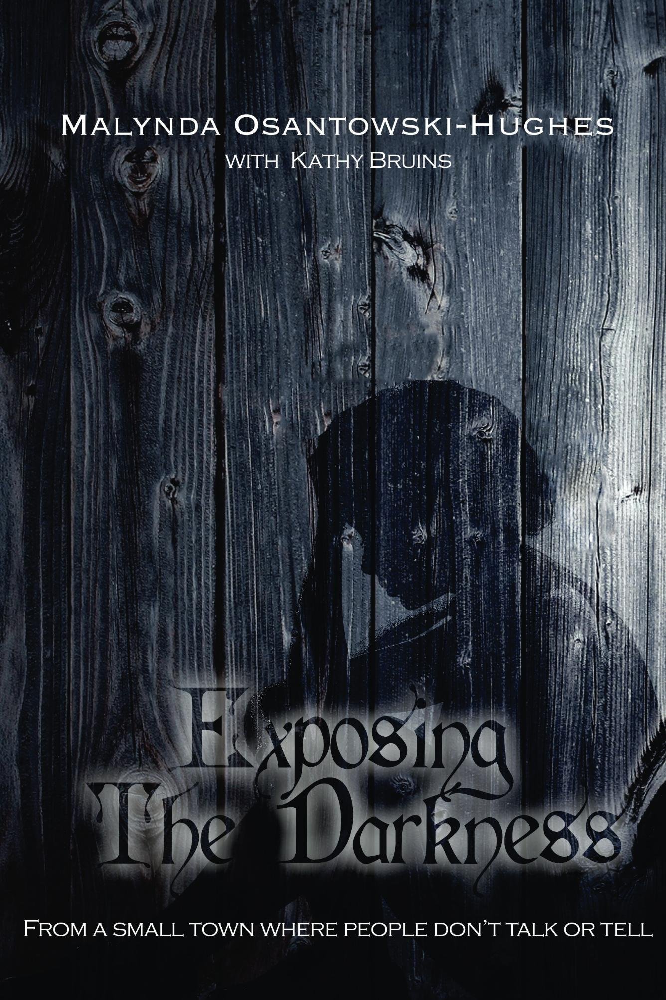 Exposing the Darkness: From a small town where people don't talk or tell