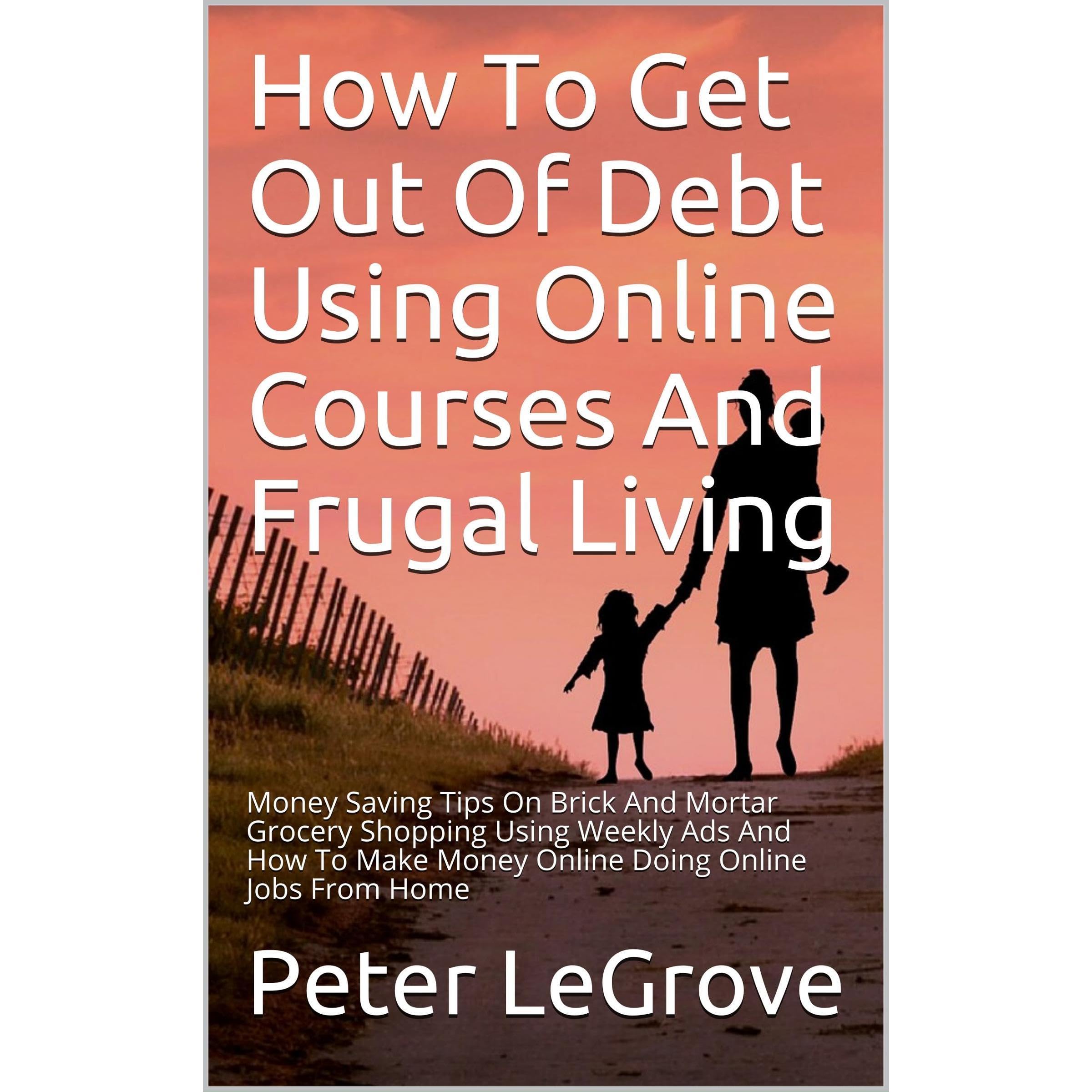 How To Get Out Of Debt Using Online Courses And Frugal Living