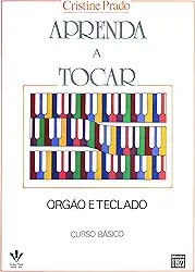 Aprenda a tocar Órgão e Teclado - 1º volume: Curso básico