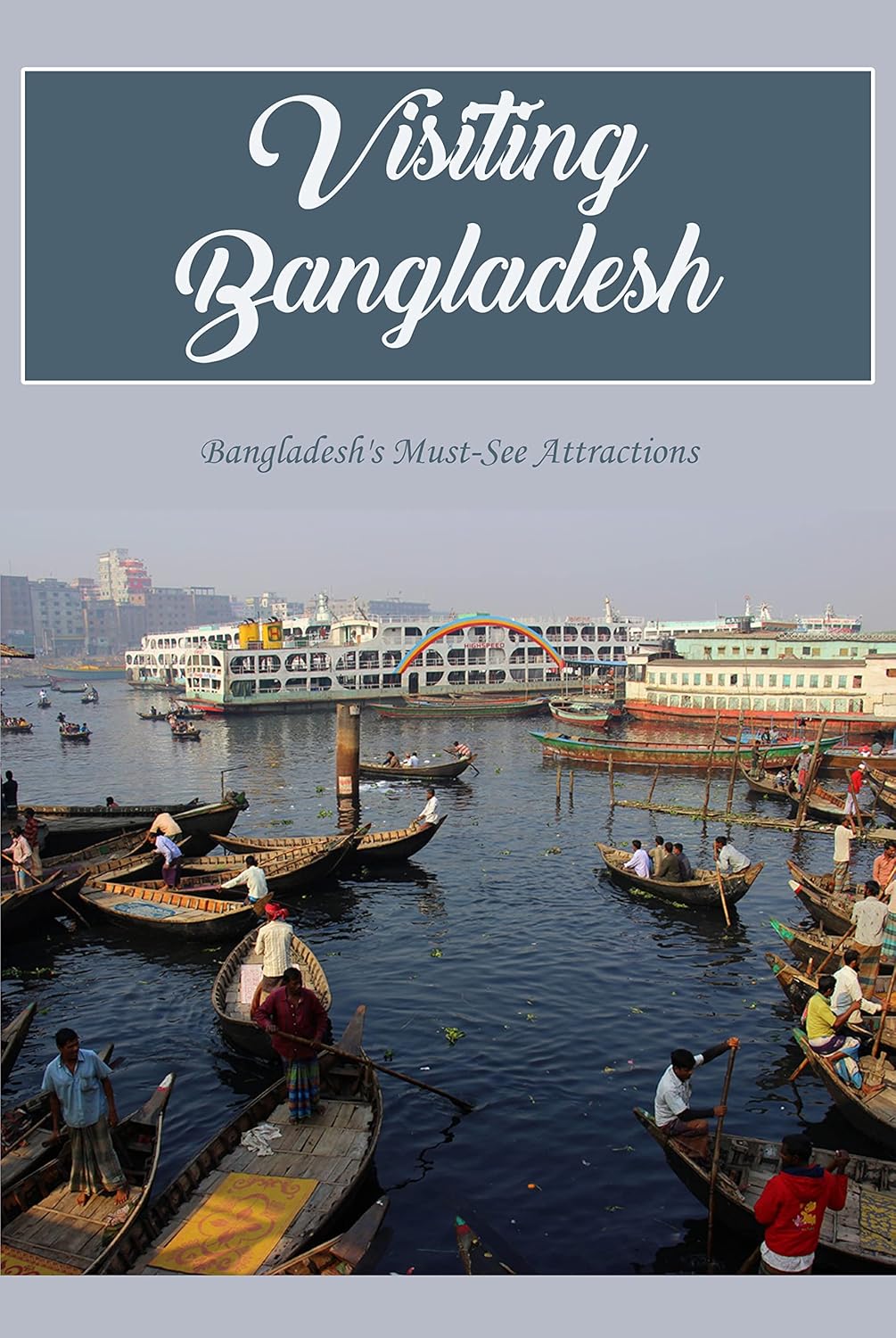 Visiting Bangladesh Bangladesh's MustSee Attractions The MustSee