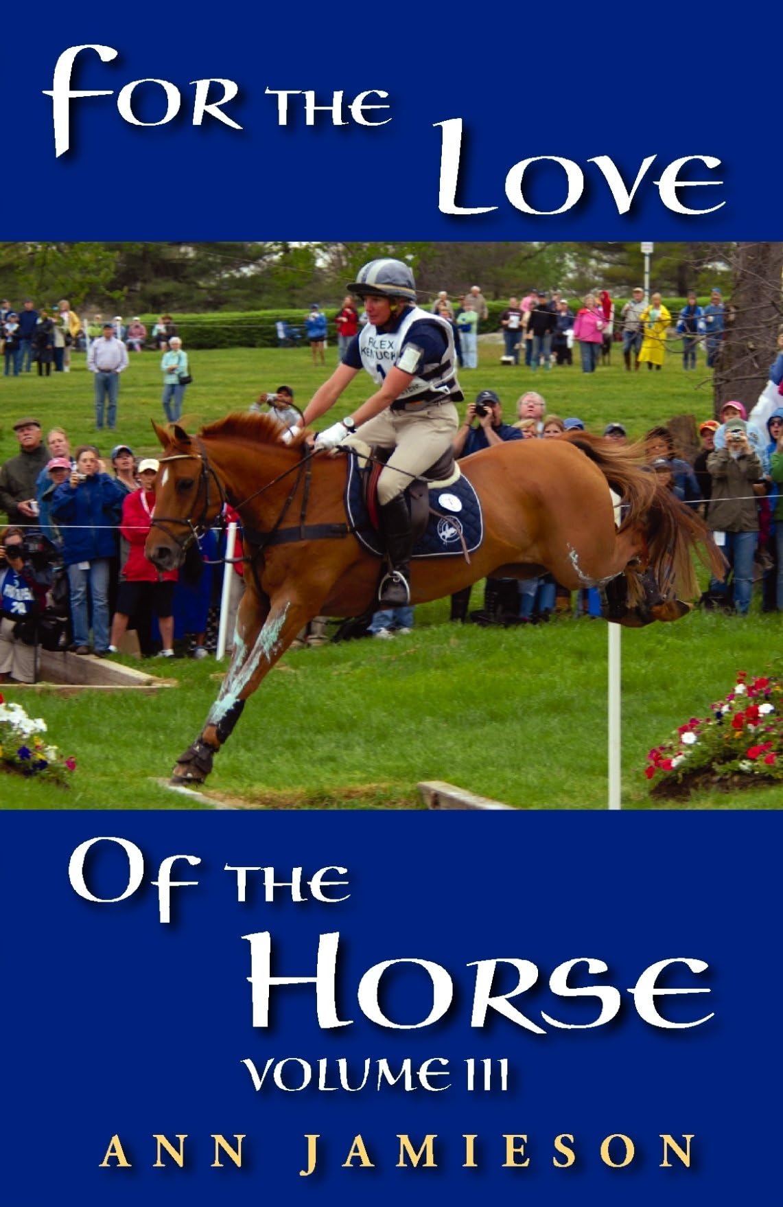 For the Love of the Horse, Volume III - A Selection of True Horse Stories