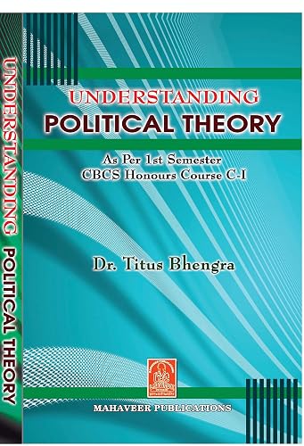 Understanding Political Theory As per 1st Semester CBCS Honours Course C-1