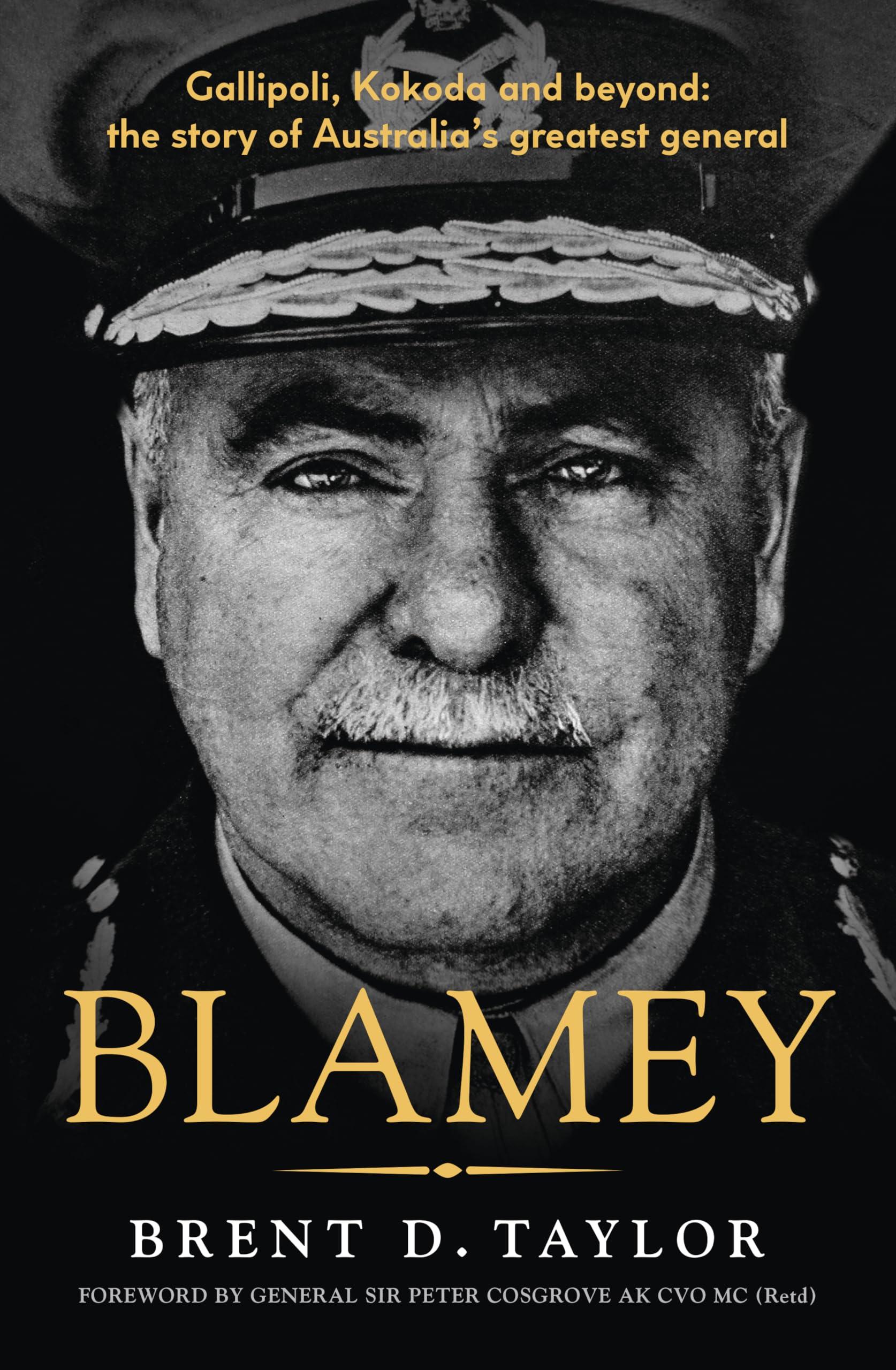 Blamey: The story of Australia's greatest general, for readers of Grantlee Kieza, Peter FitzSimons and Roland Perry
