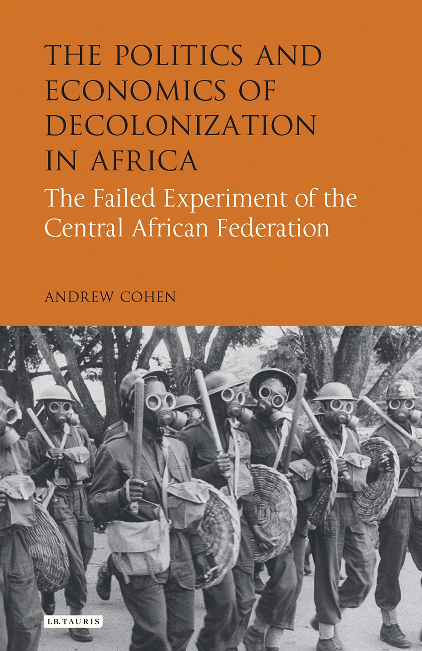 Politics and Economics of Decolonization in Africa, The: The Failed Experiment of the Central African Federation (International Library of African Studies)