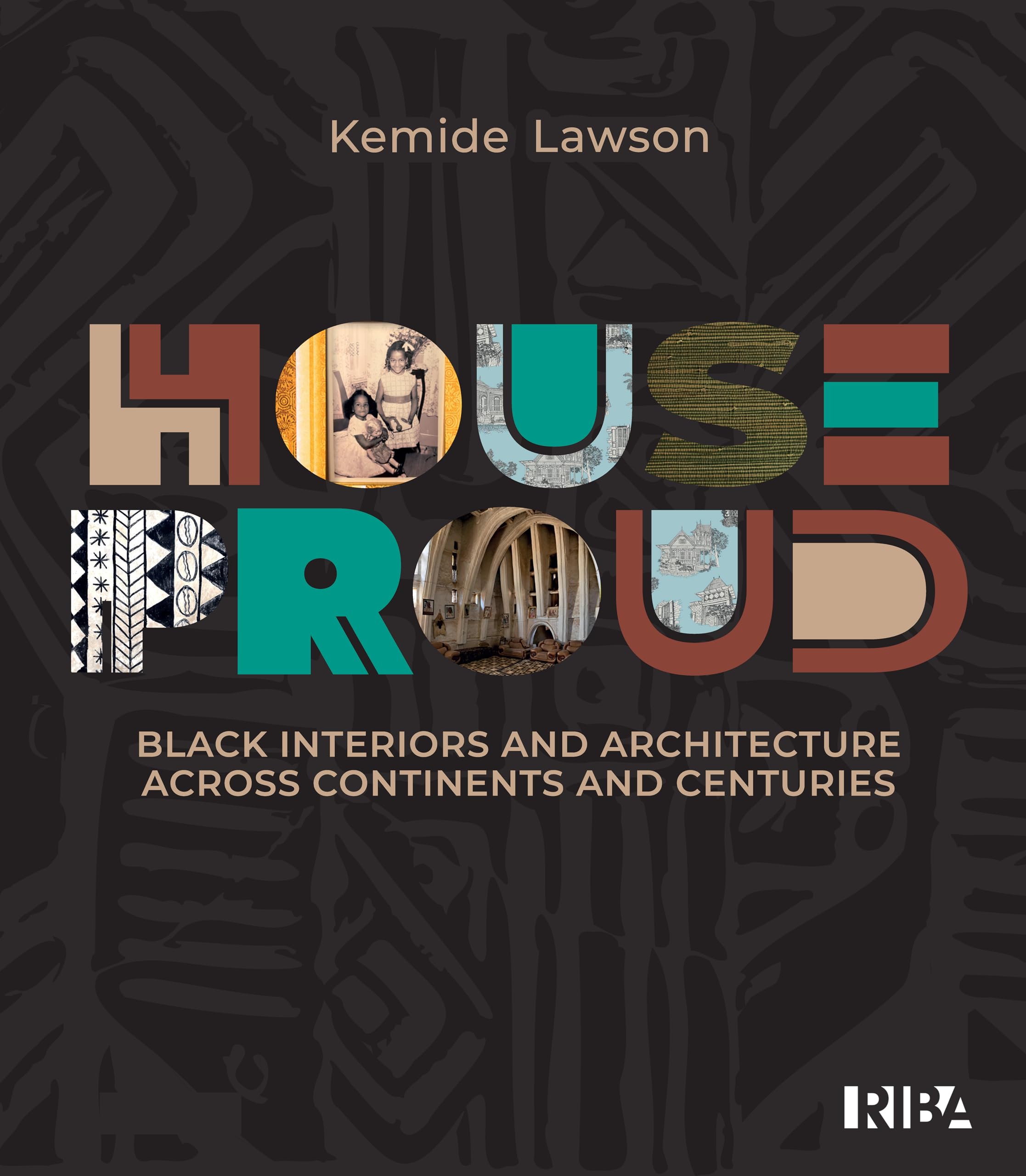 The Black Home: Architecture and interiors across continents and centuries: Black interiors and architecture across continents and centuries