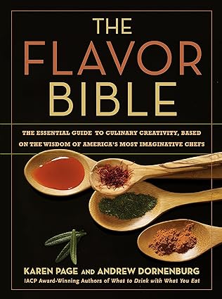 The Flavor Bible: The Essential Guide to Culinary Creativity, Based on the Wisdom of America's Most Imaginative Chefs Hardcover – Big Book, September 16, 2008