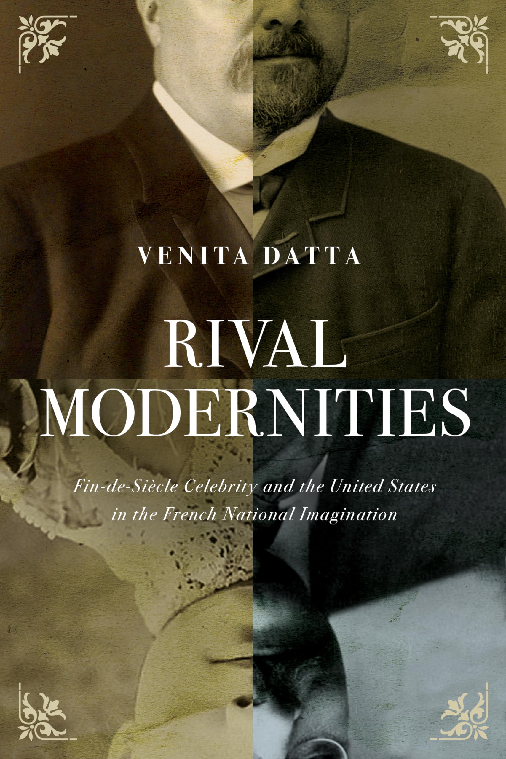 Rival Modernities : Fin-de-Siecle Celebrity and the United States in the French National Imagination