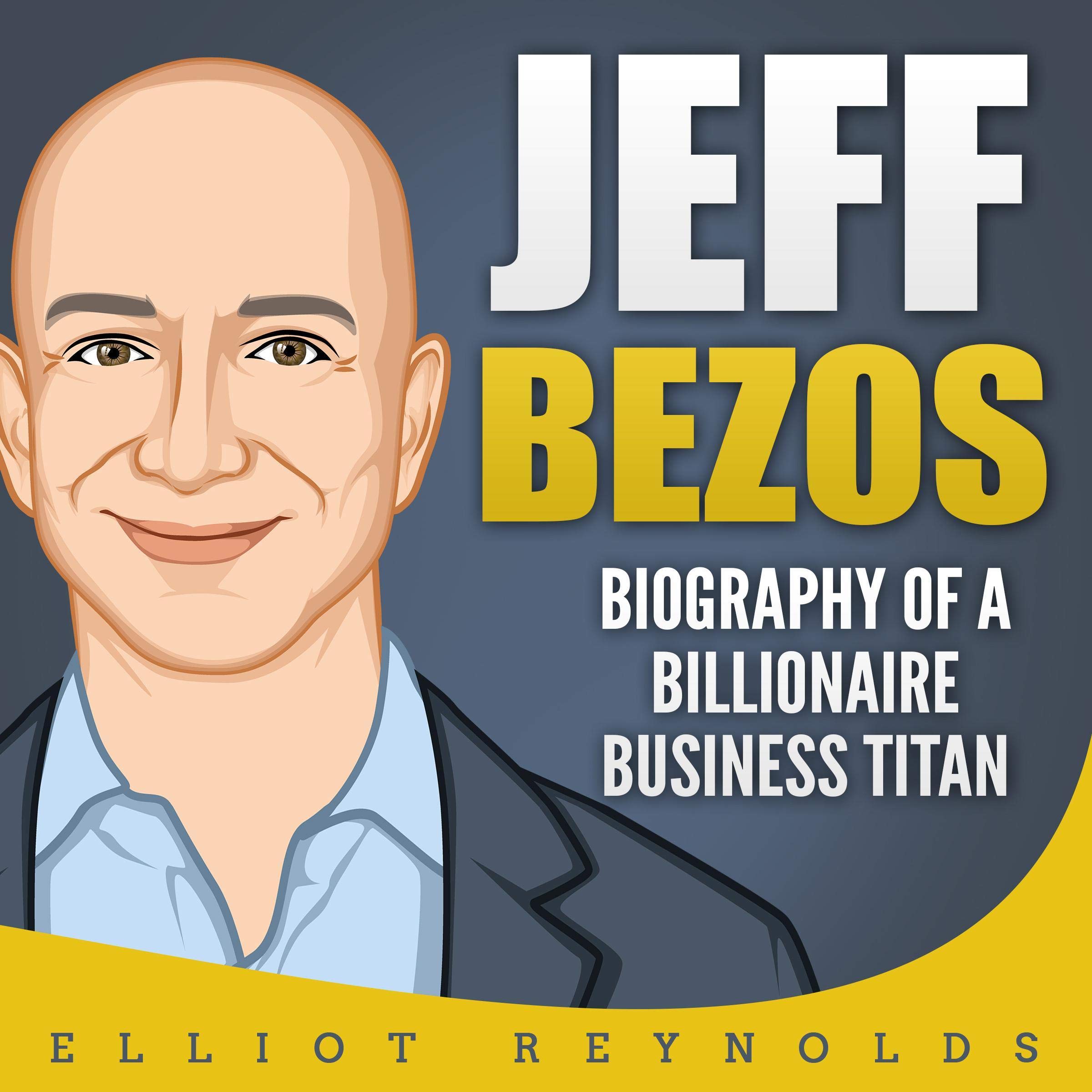 Jeff Bezos: Biography of a Billionaire Business Titan