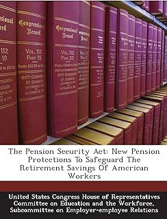 The Pension Security Act: New Pension Protections To Safeguard The Retirement Savings Of American Workers