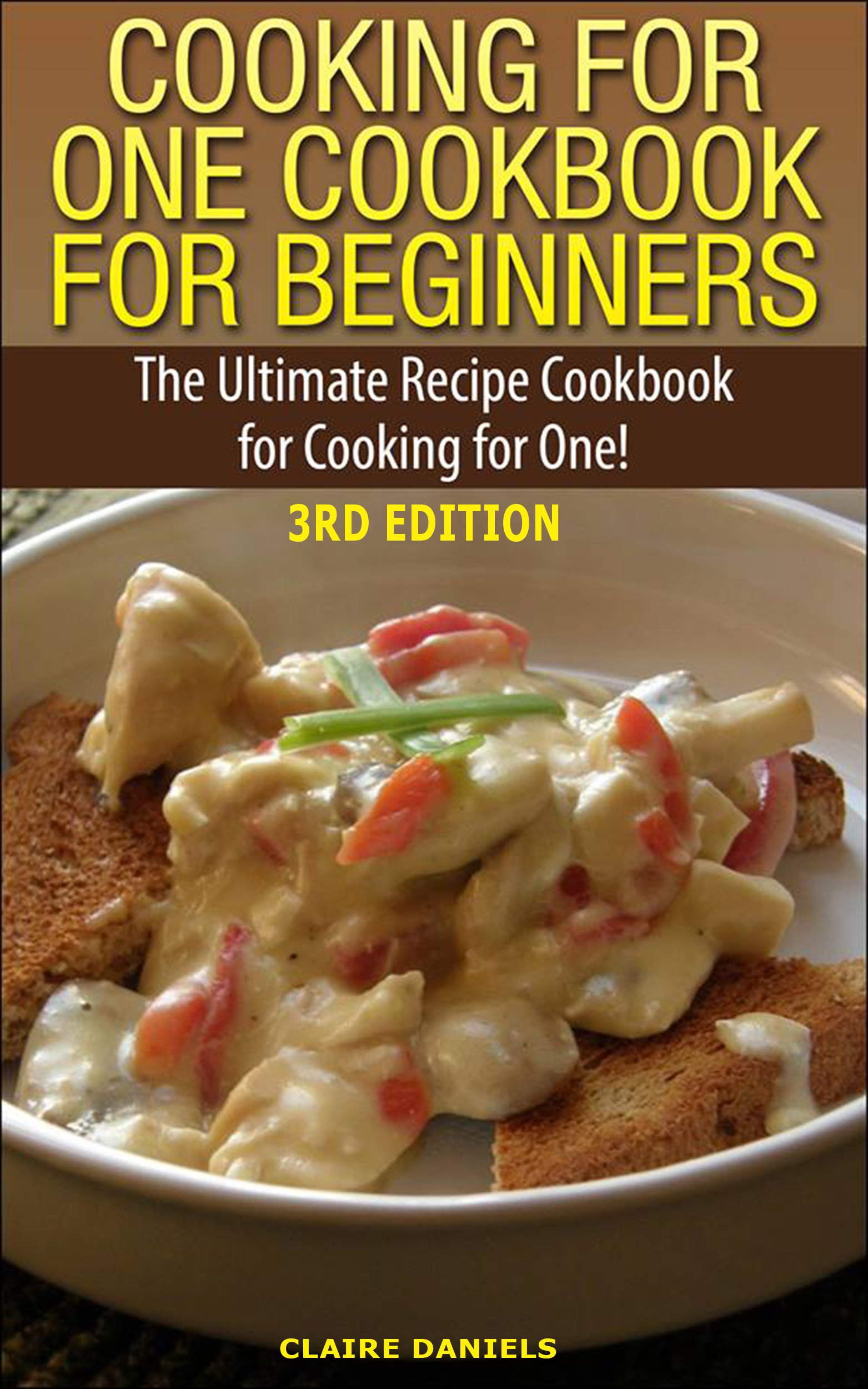 Cooking for One Cookbook for Beginners: The Ultimate Recipe Cookbook for Cooking for One! (Recipes, Dinner, Breakfast, Lunch, Easy Recipes, Healthy, Quick Cooking, Cooking, healthy snacks, deserts)