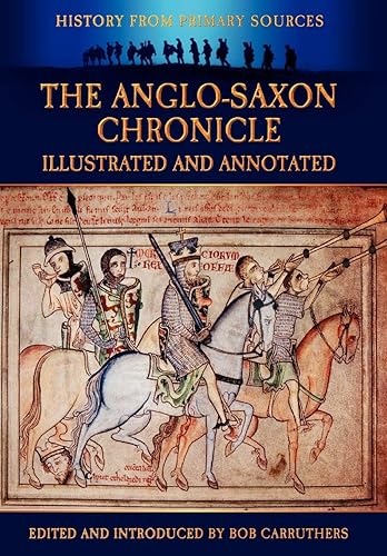 The Anglo-Saxon Chronicle - Illustrated and Annotated: Illustrated &amp; Annotated