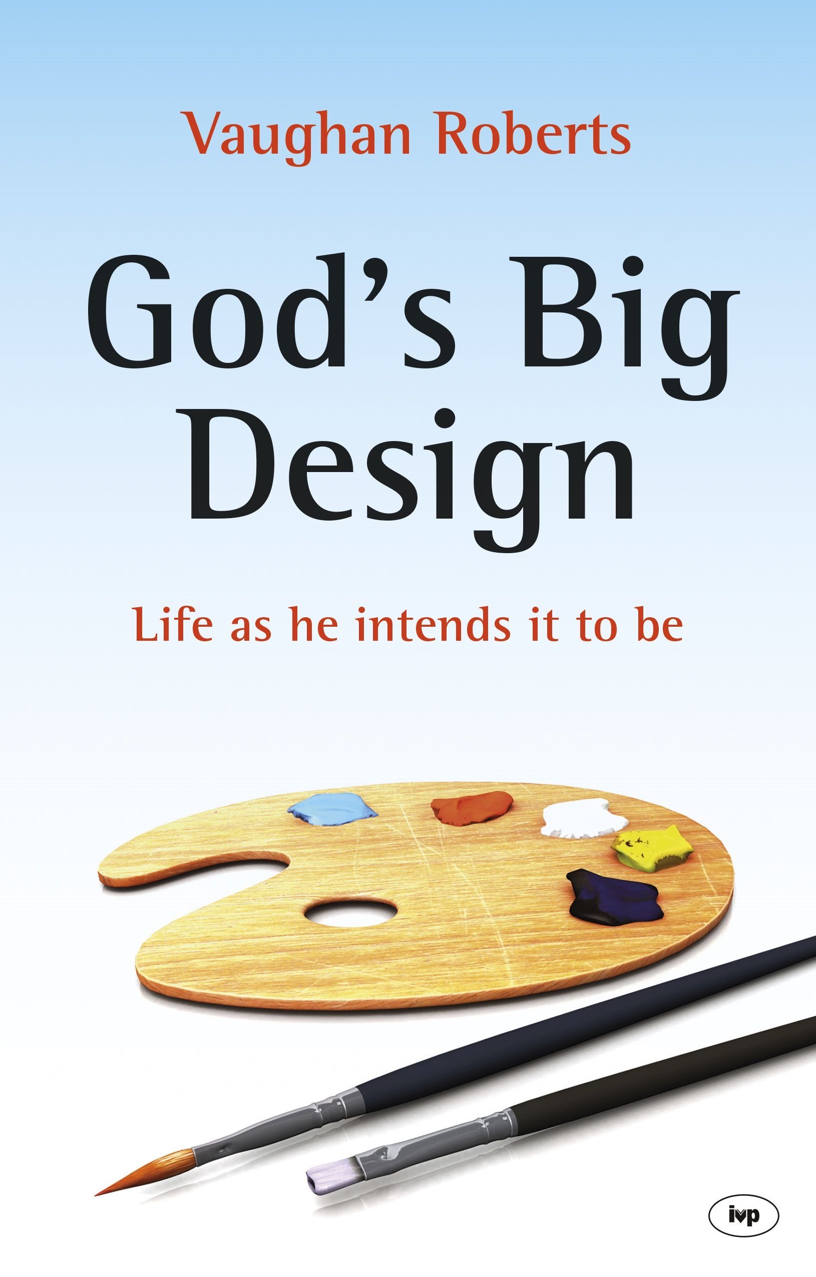 God's Big Design: Life As He Intends It To Be