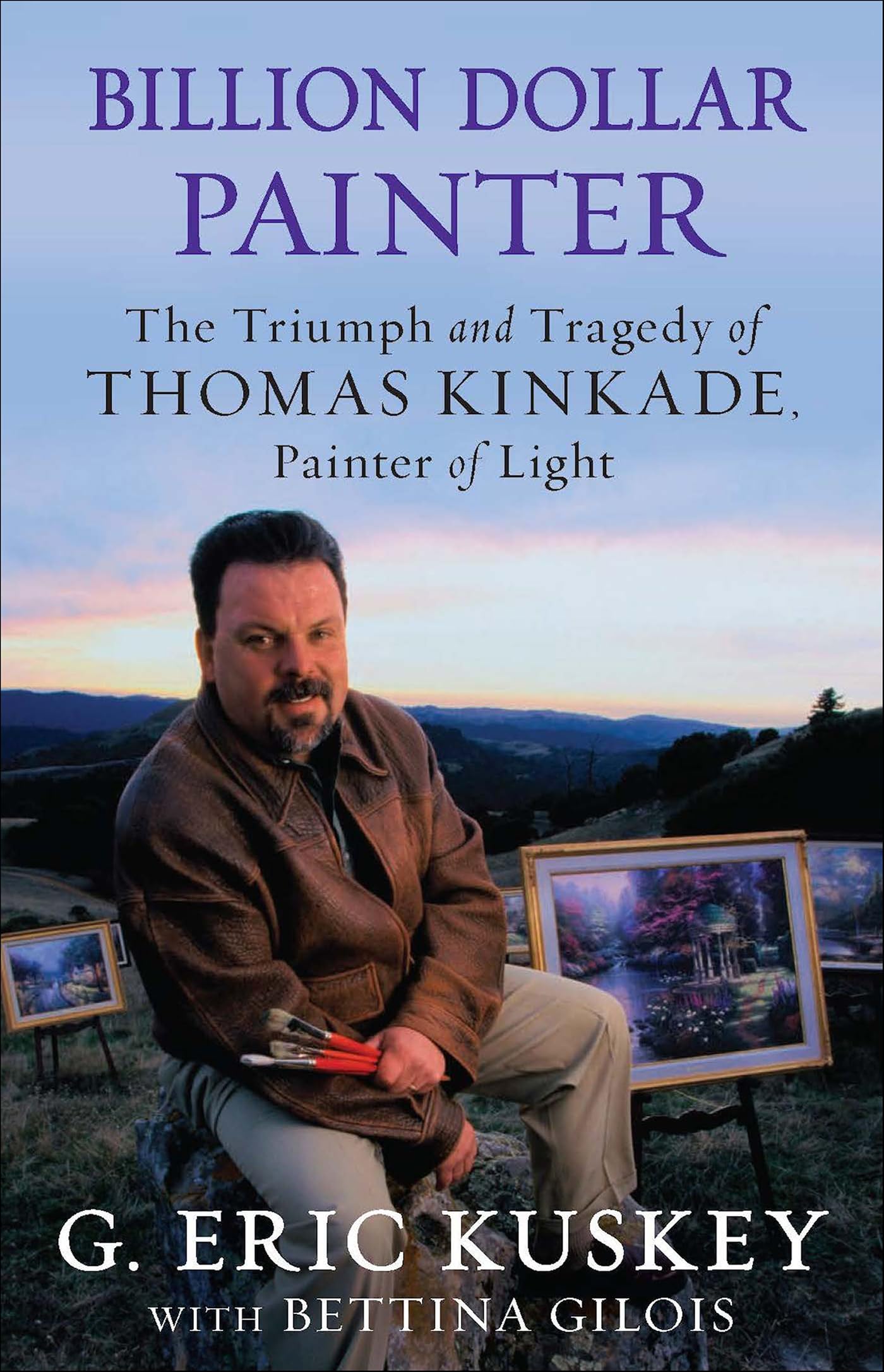 Billion Dollar Painter: The Triumph and Tragedy of Thomas Kinkade, Painter of Light