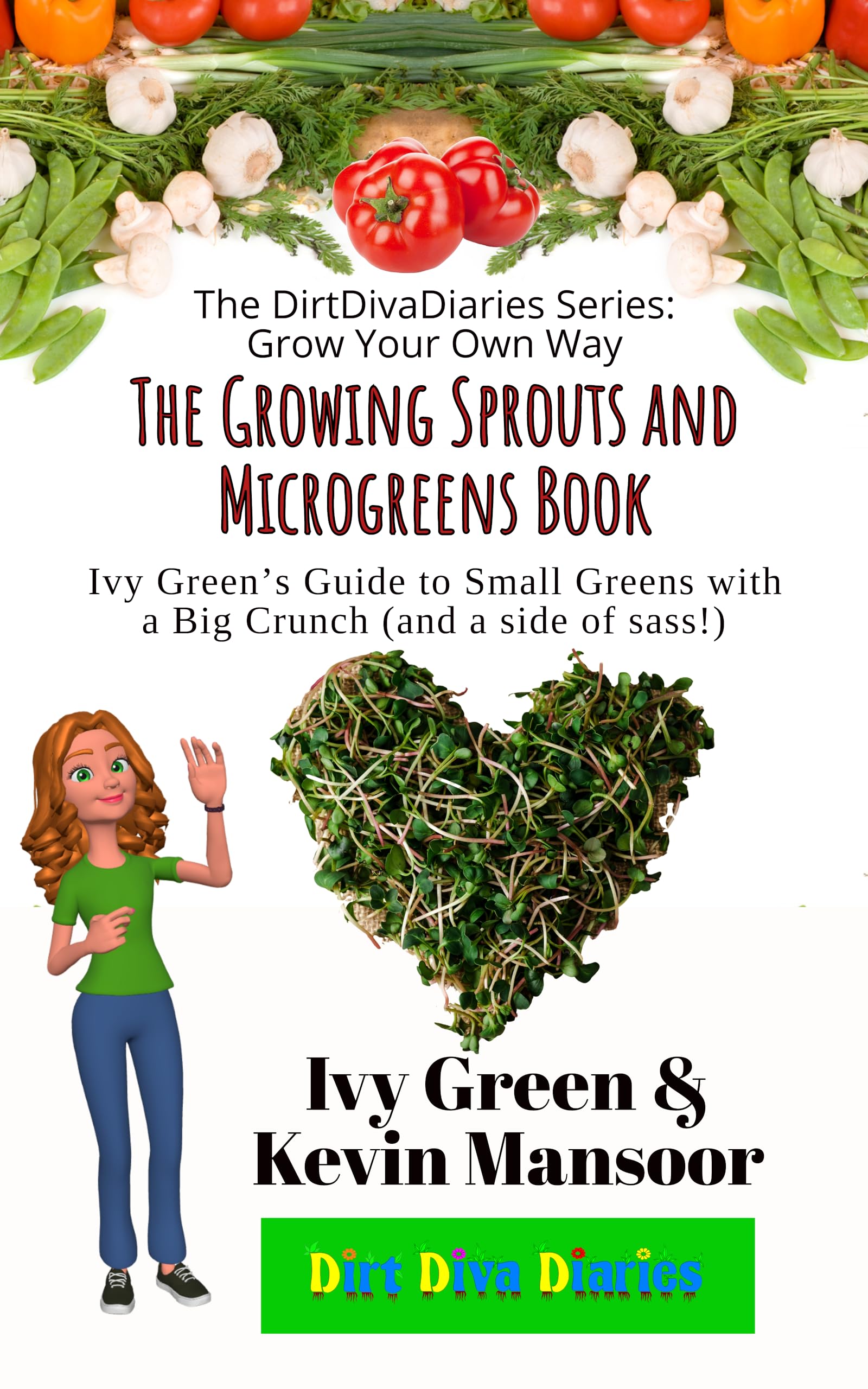 The Growing Sprouts and Microgreens Book (The DirtDivaDiaries Series: Grow Your Own Way)