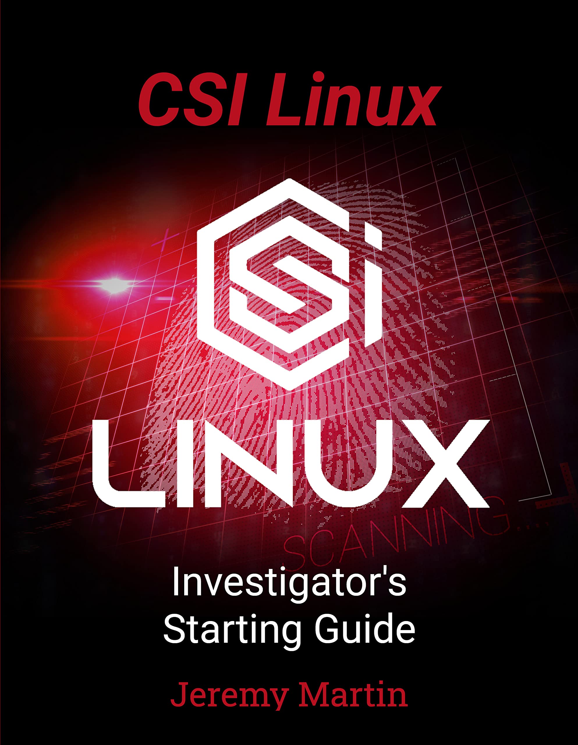 CSI Linux: Investigator's Starting Guide